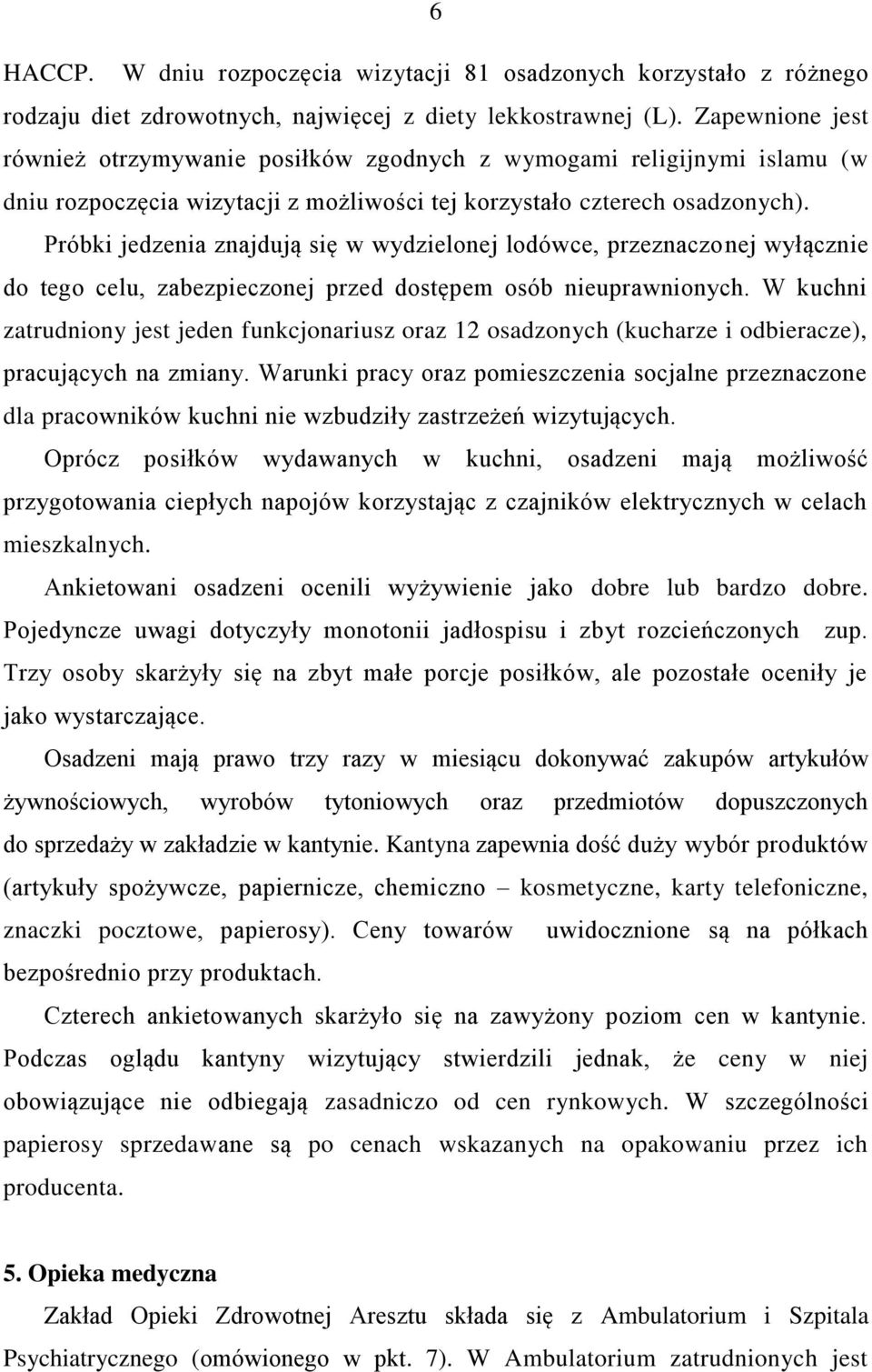 Próbki jedzenia znajdują się w wydzielonej lodówce, przeznaczonej wyłącznie do tego celu, zabezpieczonej przed dostępem osób nieuprawnionych.