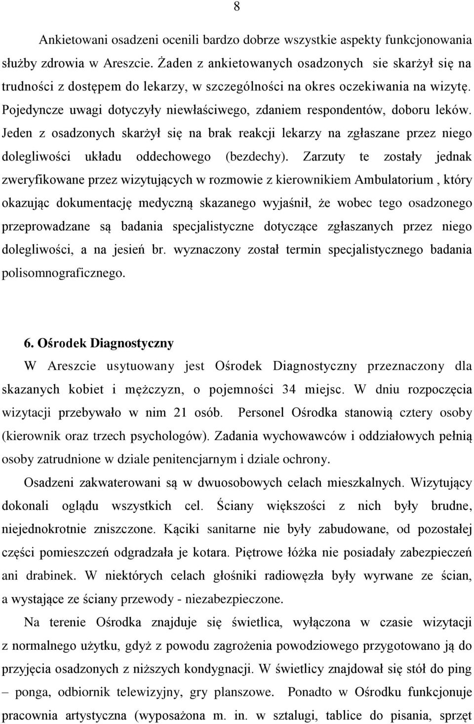 Pojedyncze uwagi dotyczyły niewłaściwego, zdaniem respondentów, doboru leków.
