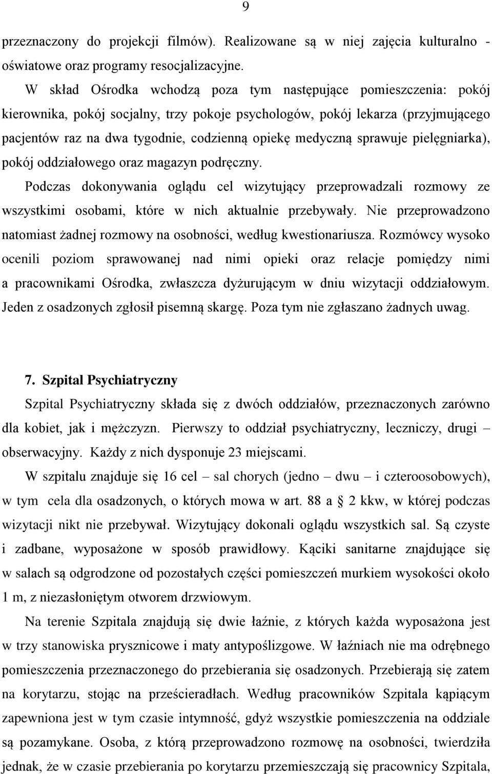 medyczną sprawuje pielęgniarka), pokój oddziałowego oraz magazyn podręczny. Podczas dokonywania oglądu cel wizytujący przeprowadzali rozmowy ze wszystkimi osobami, które w nich aktualnie przebywały.