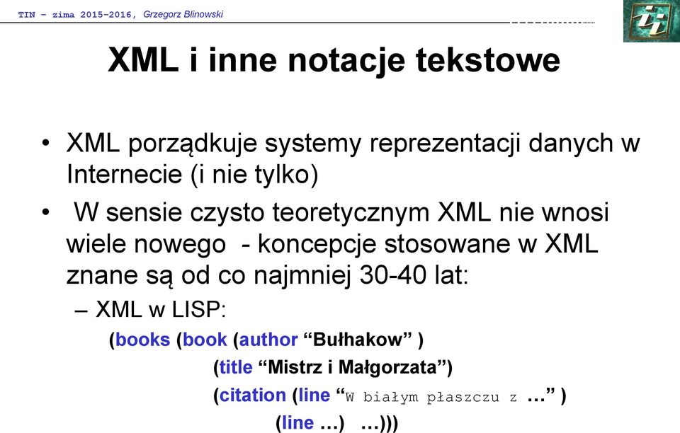 stosowane w XML znane są od co najmniej 30-40 lat: XML w LISP: (books (book (author