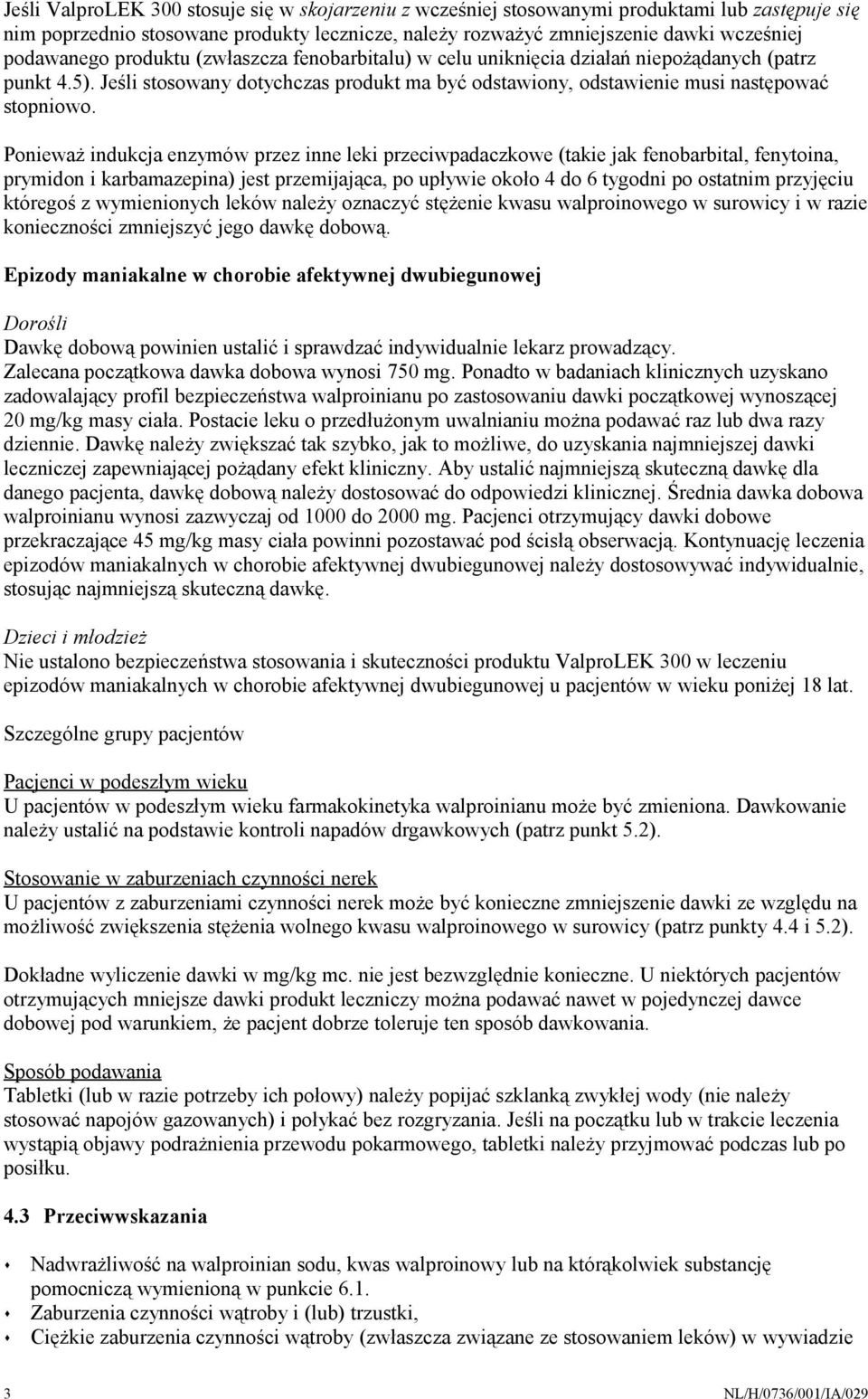 Ponieważ indukcja enzymów przez inne leki przeciwpadaczkowe (takie jak fenobarbital, fenytoina, prymidon i karbamazepina) jest przemijająca, po upływie około 4 do 6 tygodni po ostatnim przyjęciu