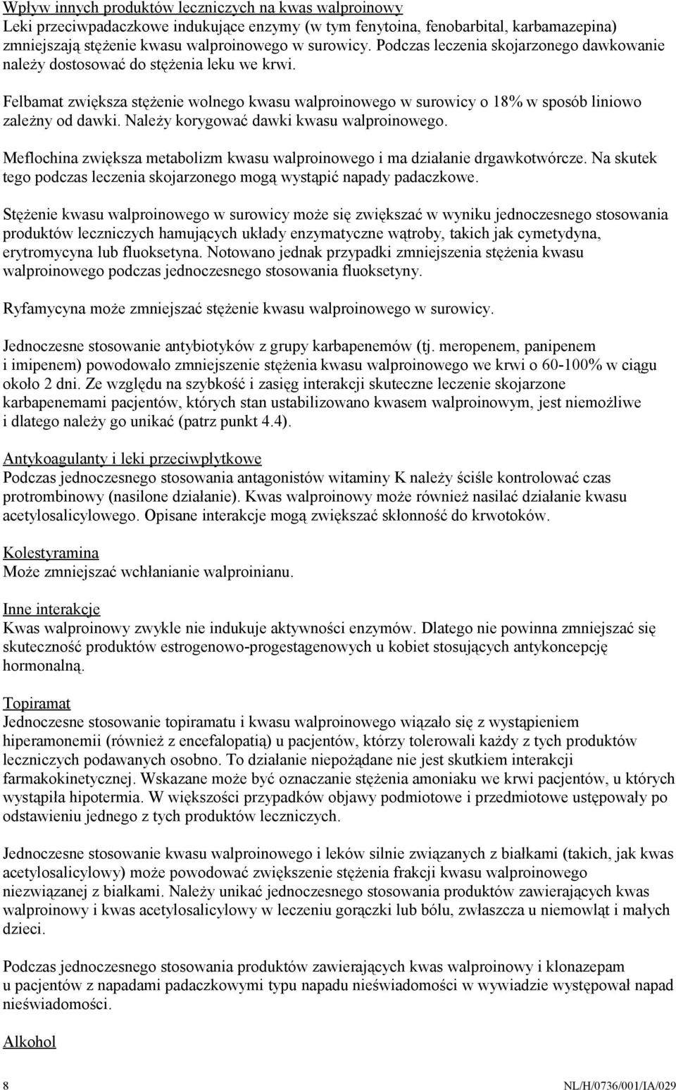 Należy korygować dawki kwasu walproinowego. Meflochina zwiększa metabolizm kwasu walproinowego i ma działanie drgawkotwórcze.