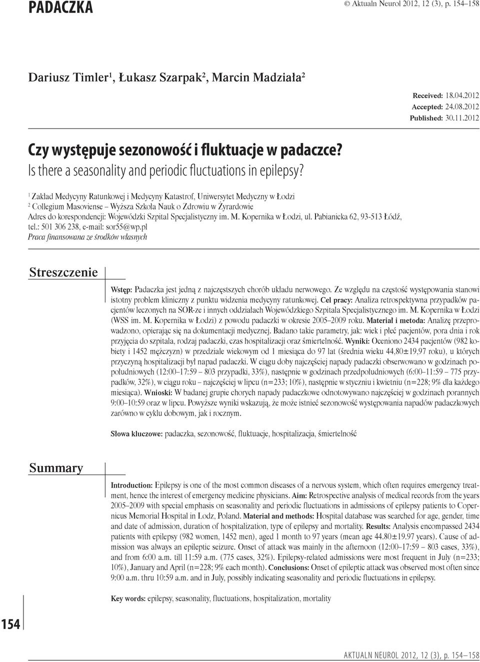 1 Zakład Medycyny Ratunkowej i Medycyny Katastrof, Uniwersytet Medyczny w Łodzi 2 Collegium Masoviense Wyższa Szkoła Nauk o Zdrowiu w Żyrardowie Adres do korespondencji: Wojewódzki Szpital