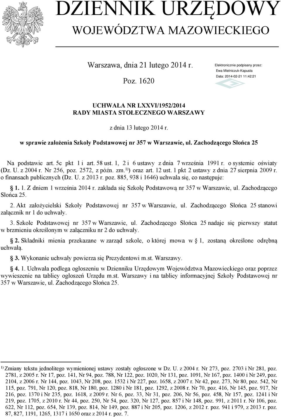 z 2004 r. Nr 256, poz. 2572, z późn. zm. 1) ) oraz art. 12 ust. 1 pkt 2 ustawy z dnia 27 sierpnia 2009 r. o finansach publicznych (Dz. U. z 2013 r. poz. 885, 938 i 1646) uchwala się, co następuje: 1.