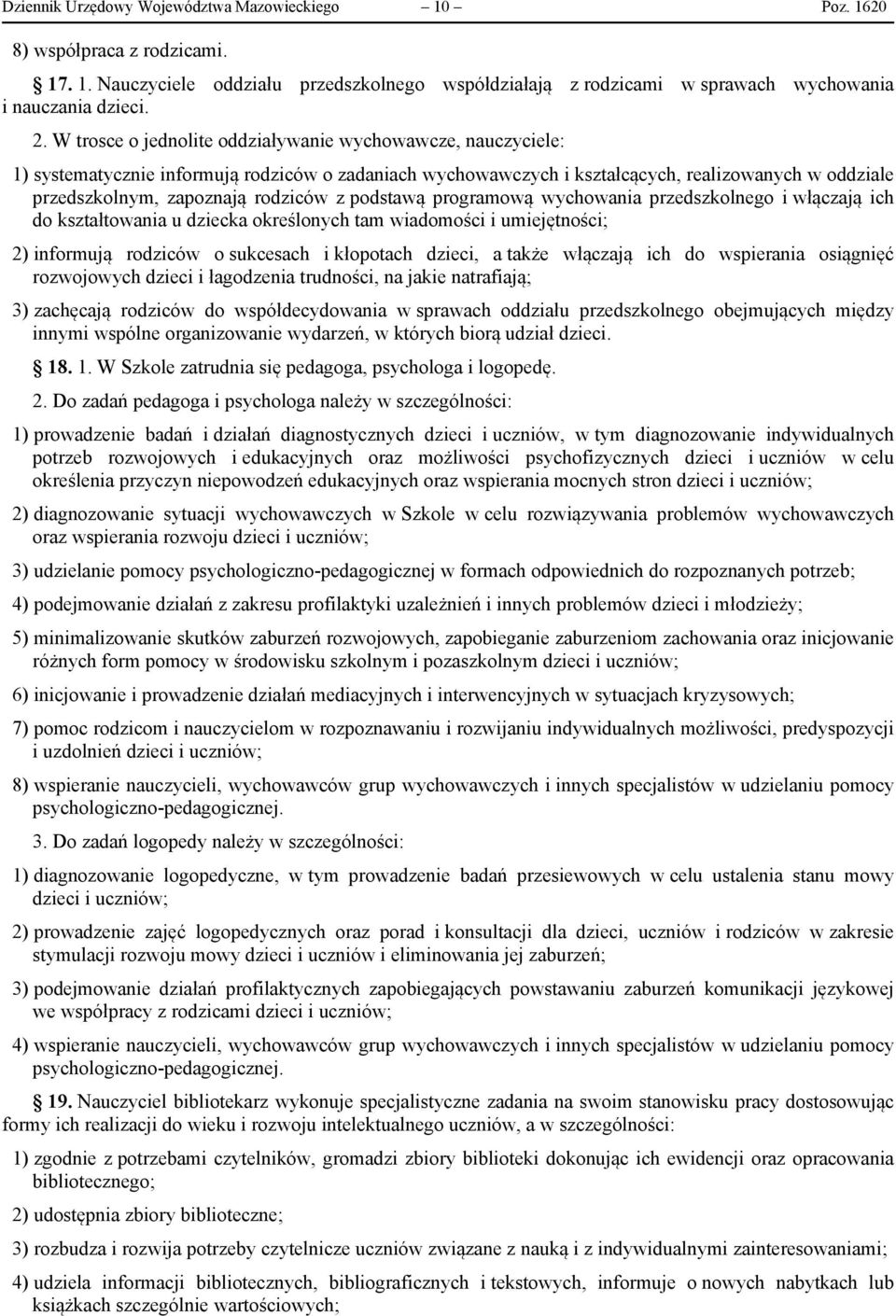 z podstawą programową wychowania przedszkolnego i włączają ich do kształtowania u dziecka określonych tam wiadomości i umiejętności; 2) informują rodziców o sukcesach i kłopotach dzieci, a także