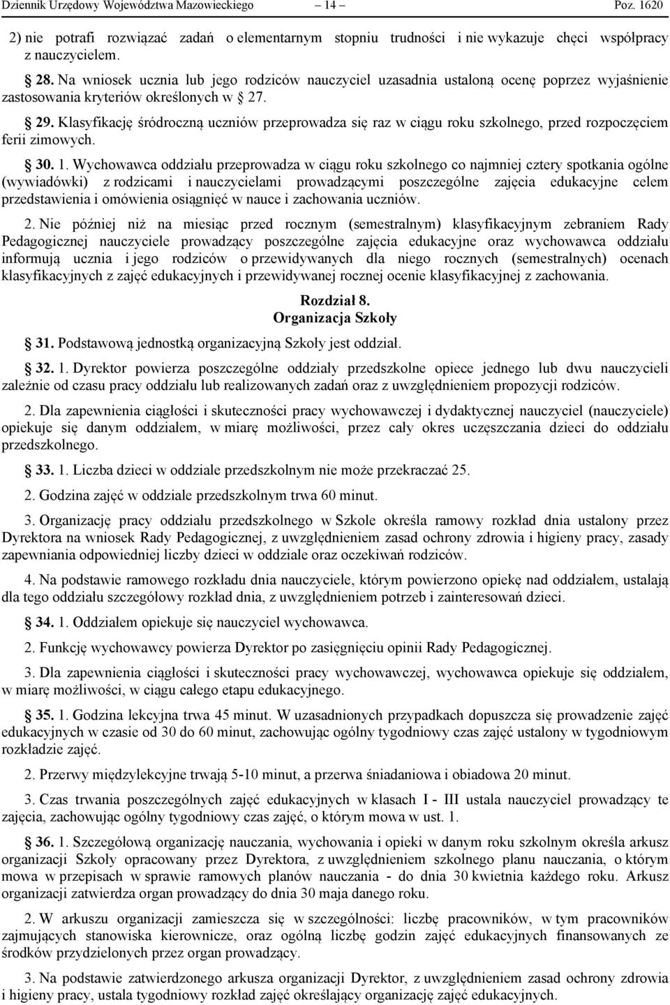 Klasyfikację śródroczną uczniów przeprowadza się raz w ciągu roku szkolnego, przed rozpoczęciem ferii zimowych. 30. 1.
