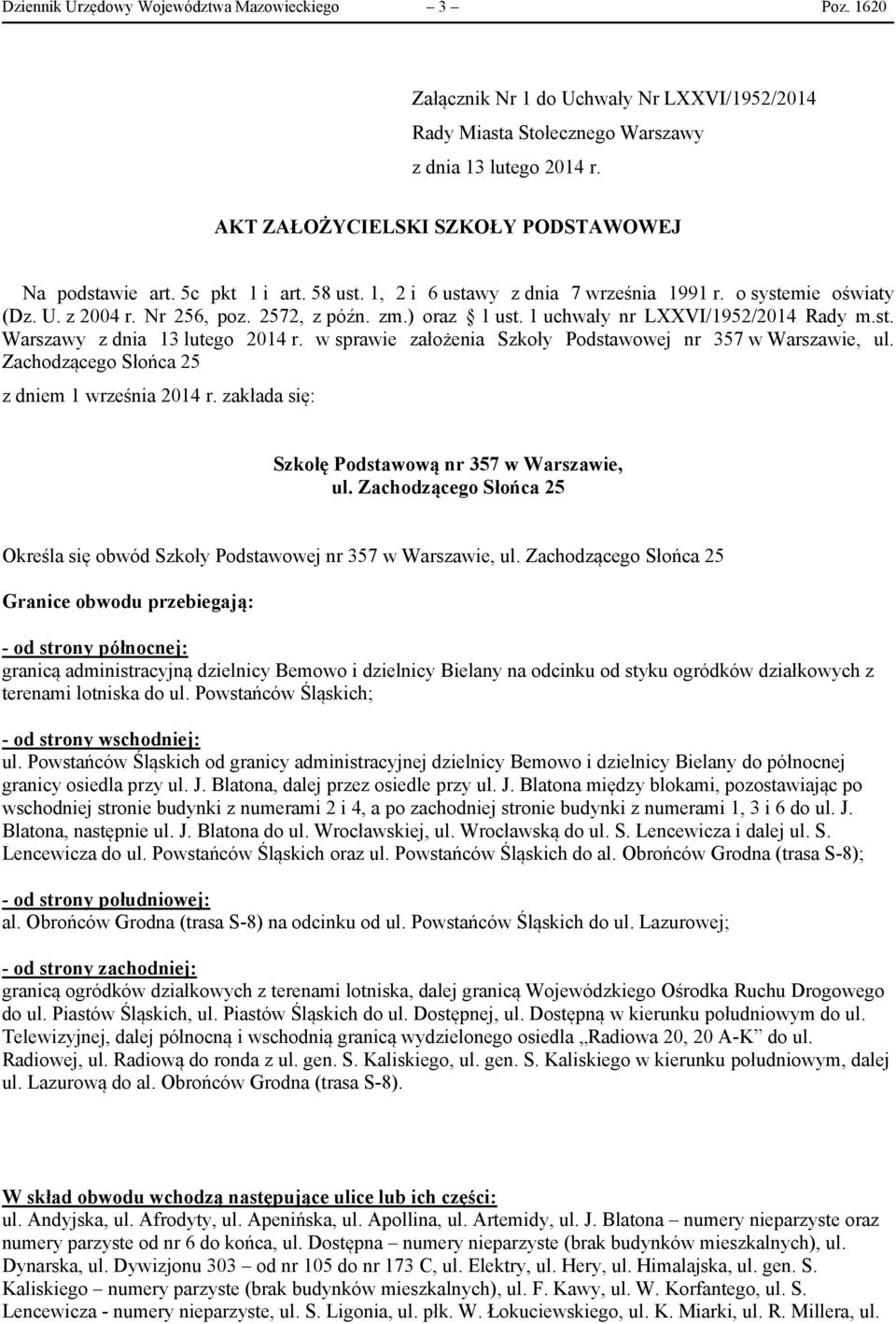 ) oraz 1 ust. 1 uchwały nr LXXVI/1952/2014 Rady m.st. Warszawy z dnia 13 lutego 2014 r. w sprawie założenia Szkoły Podstawowej nr 357 w Warszawie, ul. Zachodzącego Słońca 25 z dniem 1 września 2014 r.