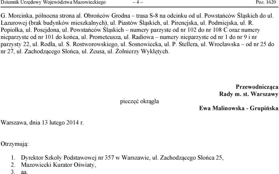 Powstańców Śląskich numery parzyste od nr 102 do nr 108 C oraz numery nieparzyste od nr 101 do końca, ul. Prometeusza, ul. Radiowa numery nieparzyste od nr 1 do nr 9 i nr parzysty 22, ul. Rodła, ul.