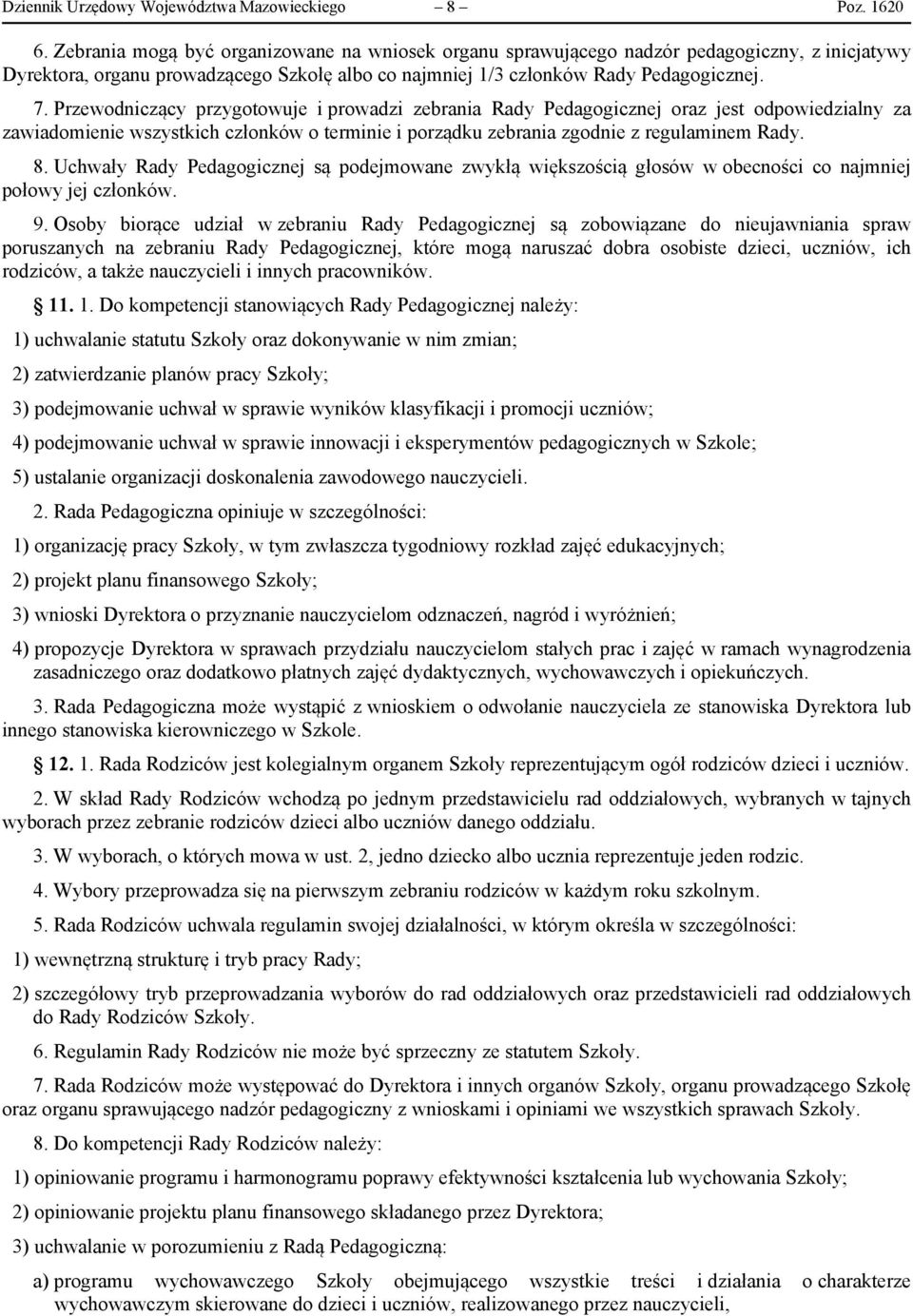 Przewodniczący przygotowuje i prowadzi zebrania Rady Pedagogicznej oraz jest odpowiedzialny za zawiadomienie wszystkich członków o terminie i porządku zebrania zgodnie z regulaminem Rady. 8.