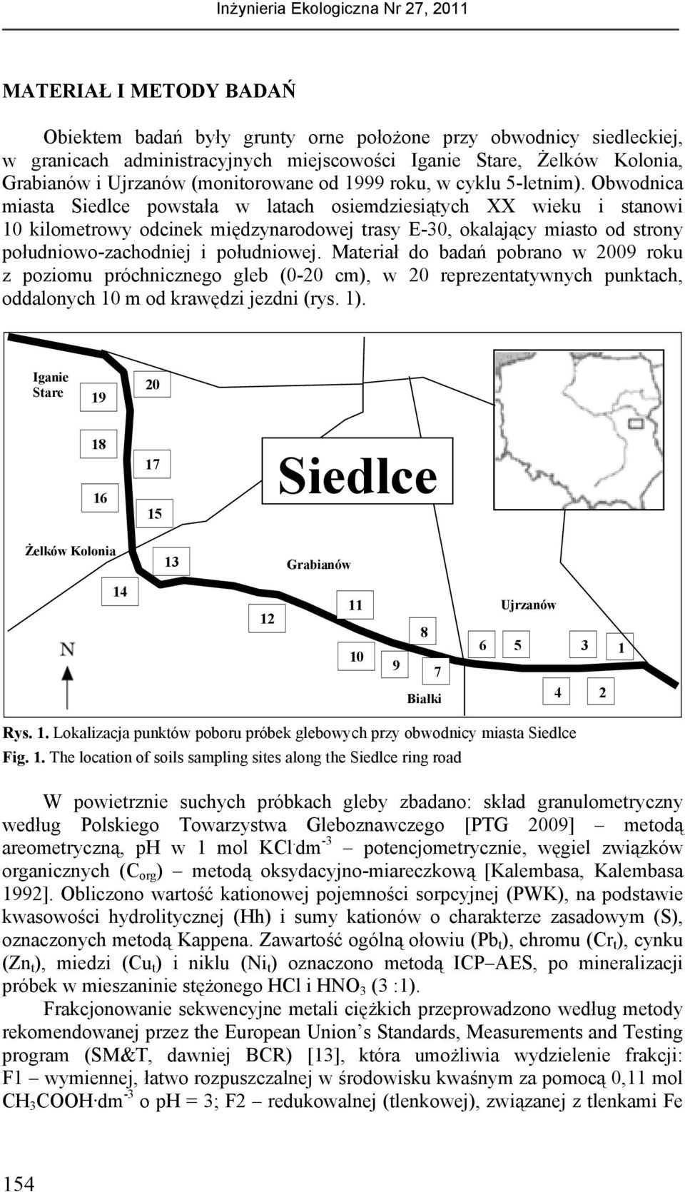 Obwodnica miasta Siedlce powstała w latach osiemdziesiątych XX wieku i stanowi 10 kilometrowy odcinek międzynarodowej trasy E-30, okalający miasto od strony południowo-zachodniej i południowej.