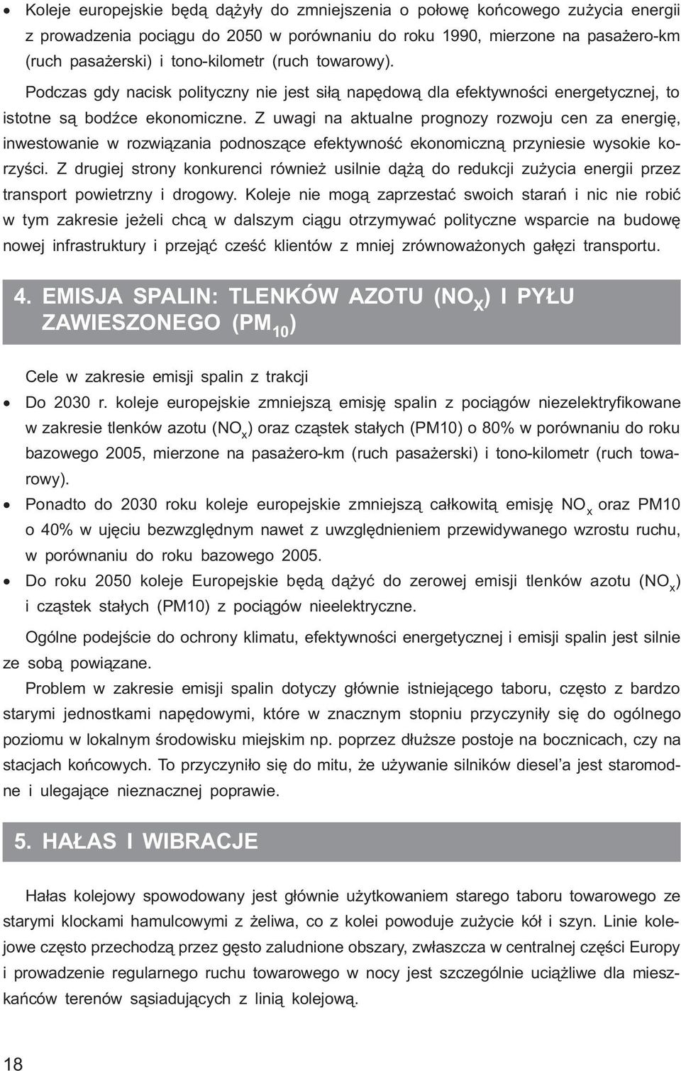 Z uwagi na aktualne prognozy rozwoju cen za energiê, inwestowanie w rozwi¹zania podnosz¹ce efektywnoœæ ekonomiczn¹ przyniesie wysokie korzyœci.