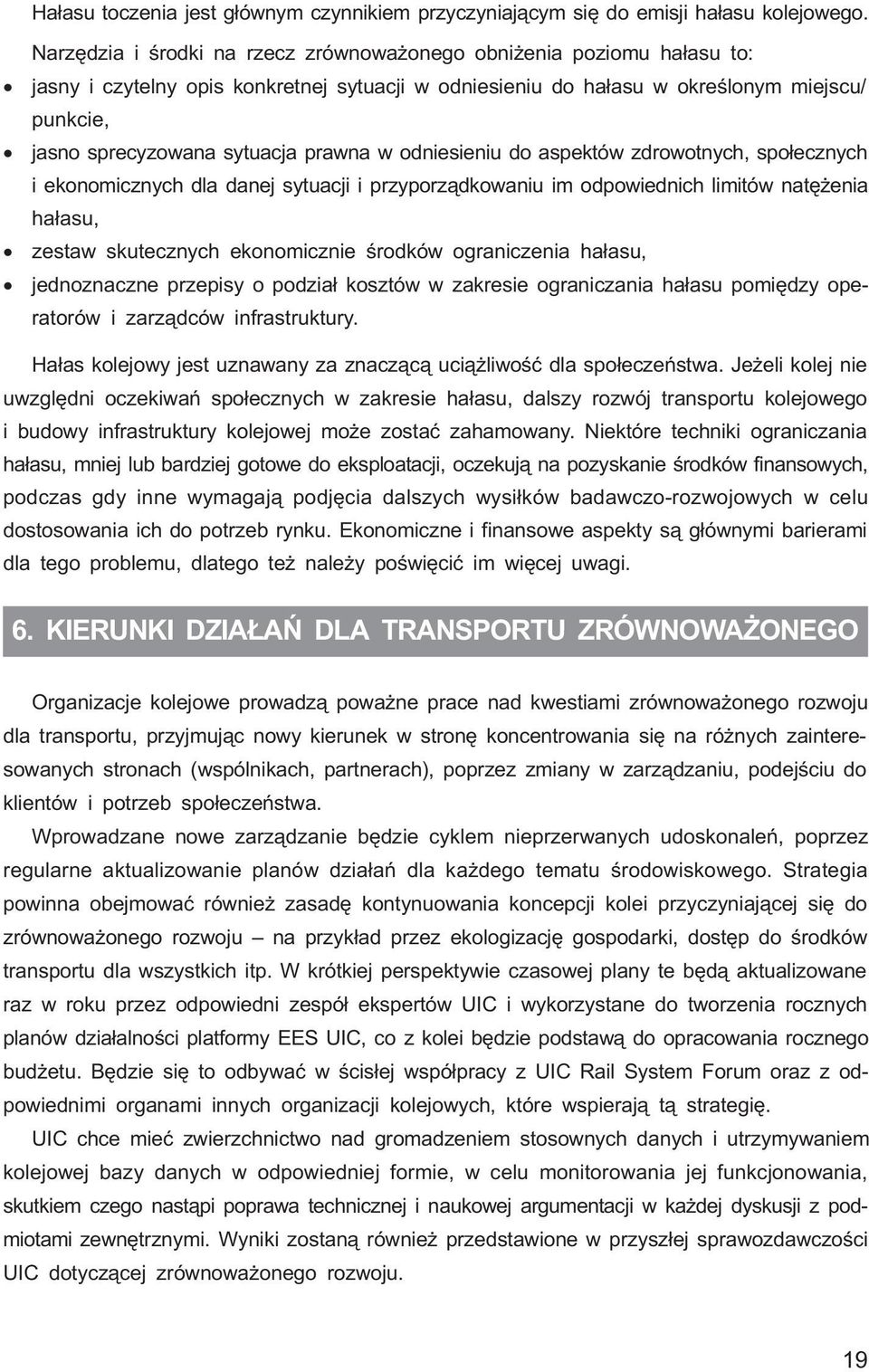 prawna w odniesieniu do aspektów zdrowotnych, spo³ecznych i ekonomicznych dla danej sytuacji i przyporz¹dkowaniu im odpowiednich limitów natê enia ha³asu, zestaw skutecznych ekonomicznie œrodków