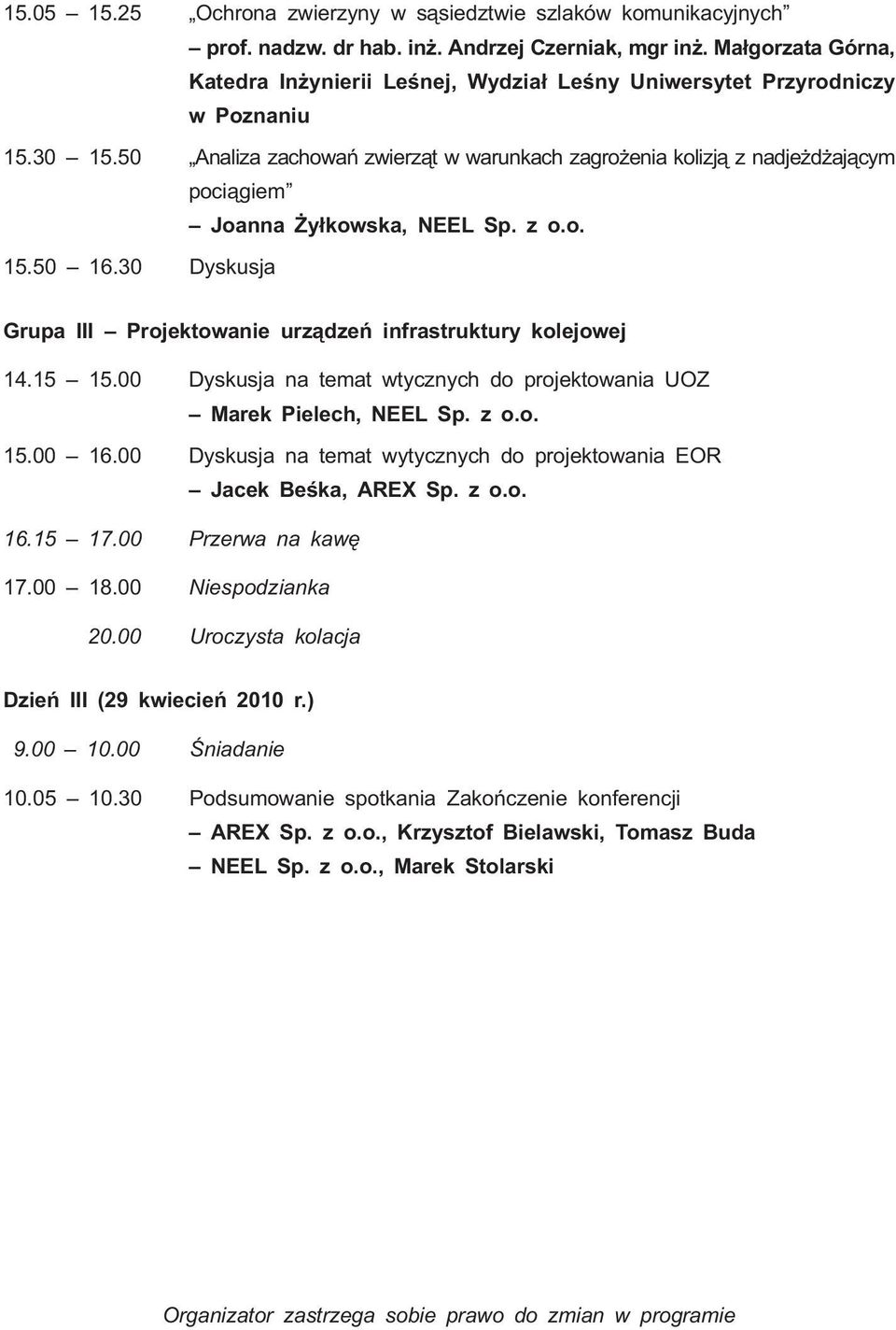 50 Analiza zachowañ zwierz¹t w warunkach zagro enia kolizj¹ z nadje d aj¹cym poci¹giem Joanna y³kowska, NEEL Sp. z o.o. 15.50 16.