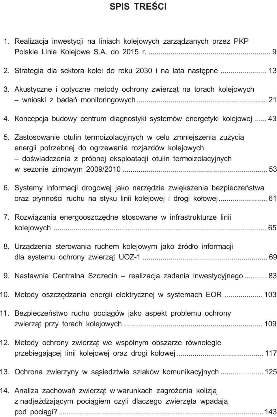 Zastosowanie otulin termoizolacyjnych w celu zmniejszenia zu ycia energii potrzebnej do ogrzewania rozjazdów kolejowych doœwiadczenia z próbnej eksploatacji otulin termoizolacyjnych w sezonie zimowym