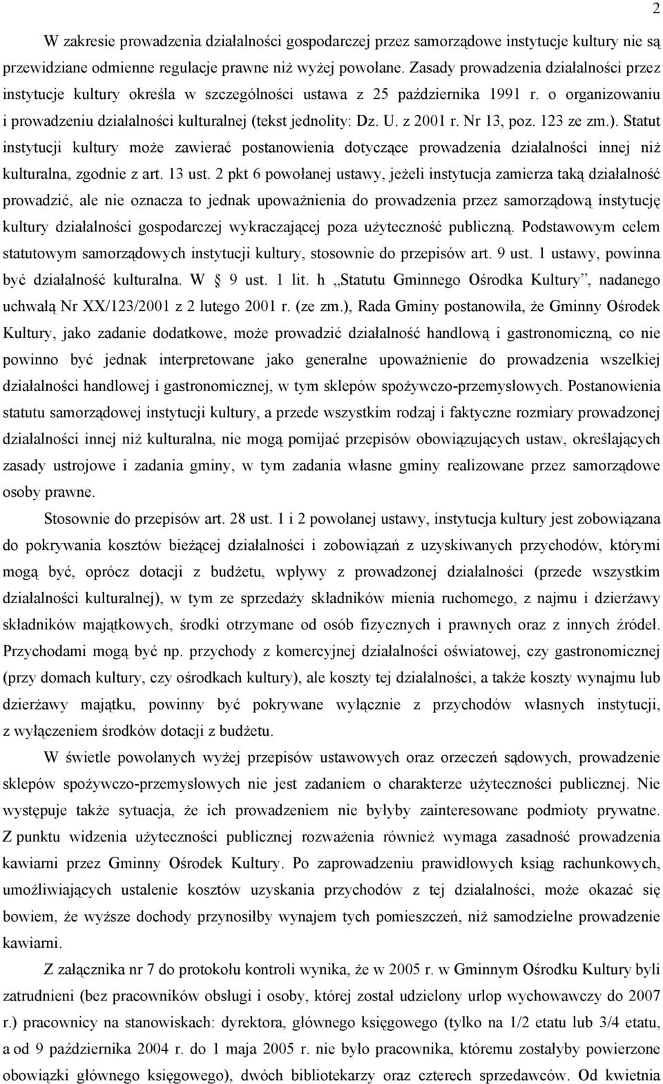 z 2001 r. Nr 13, poz. 123 ze zm.). Statut instytucji kultury może zawierać postanowienia dotyczące prowadzenia działalności innej niż kulturalna, zgodnie z art. 13 ust.