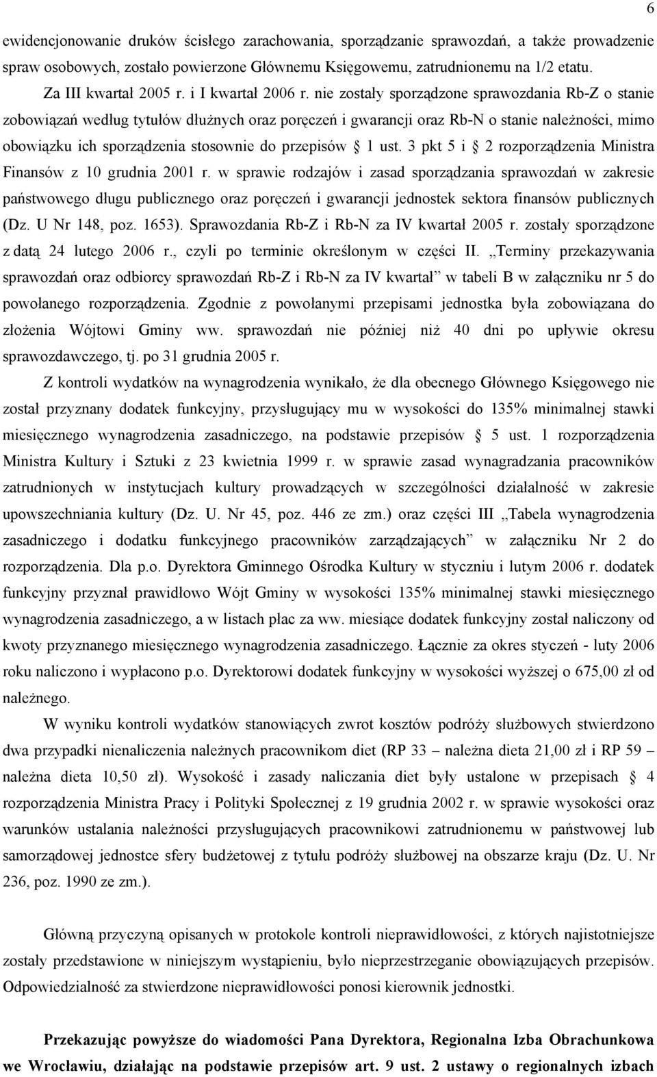 nie zostały sporządzone sprawozdania Rb-Z o stanie zobowiązań według tytułów dłużnych oraz poręczeń i gwarancji oraz Rb-N o stanie należności, mimo obowiązku ich sporządzenia stosownie do przepisów 1