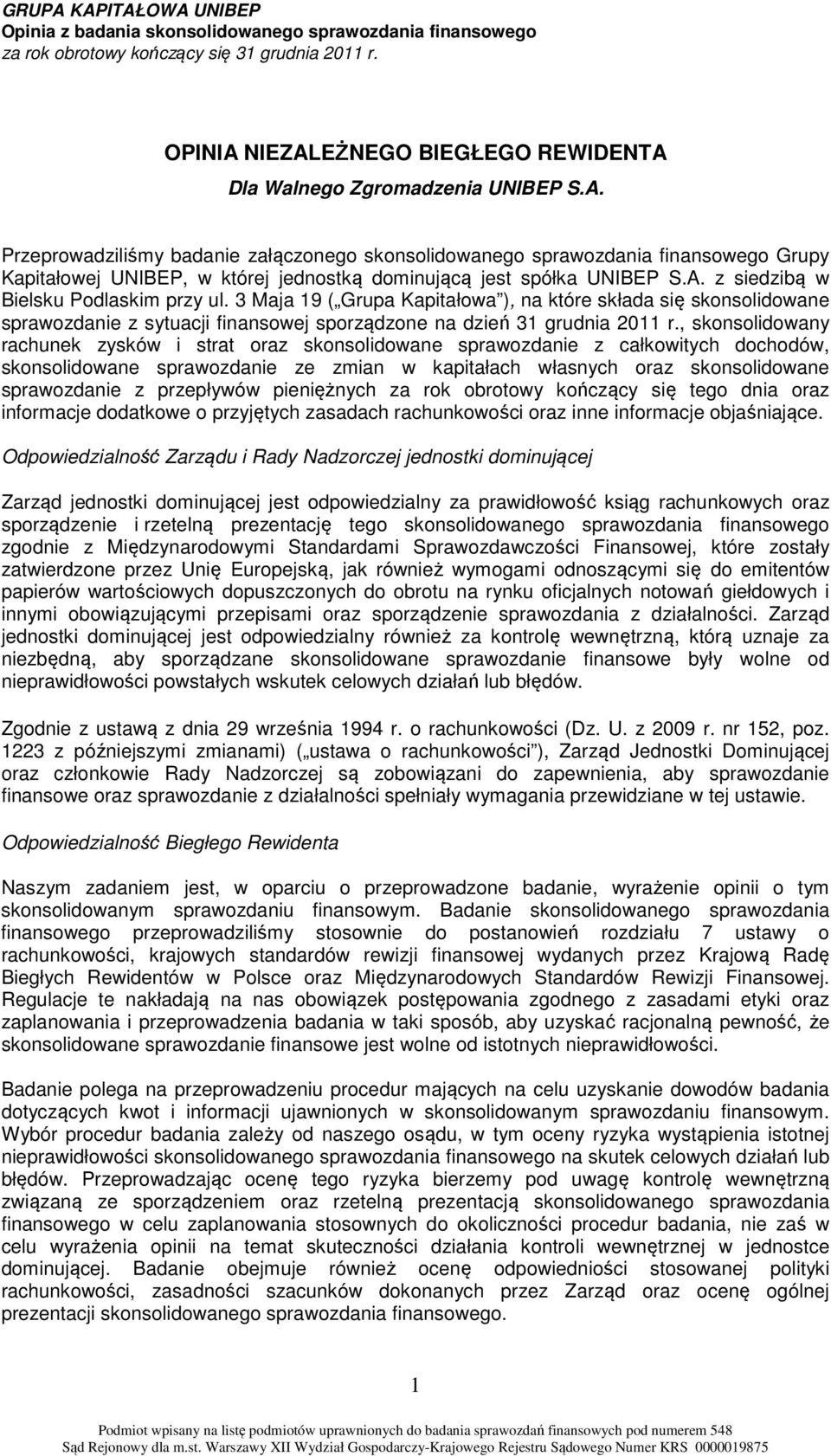 A. z siedzibą w Bielsku Podlaskim przy ul. 3 Maja 19 ( Grupa Kapitałowa ), na które składa się skonsolidowane sprawozdanie z sytuacji finansowej sporządzone na dzień 31 grudnia 2011 r.