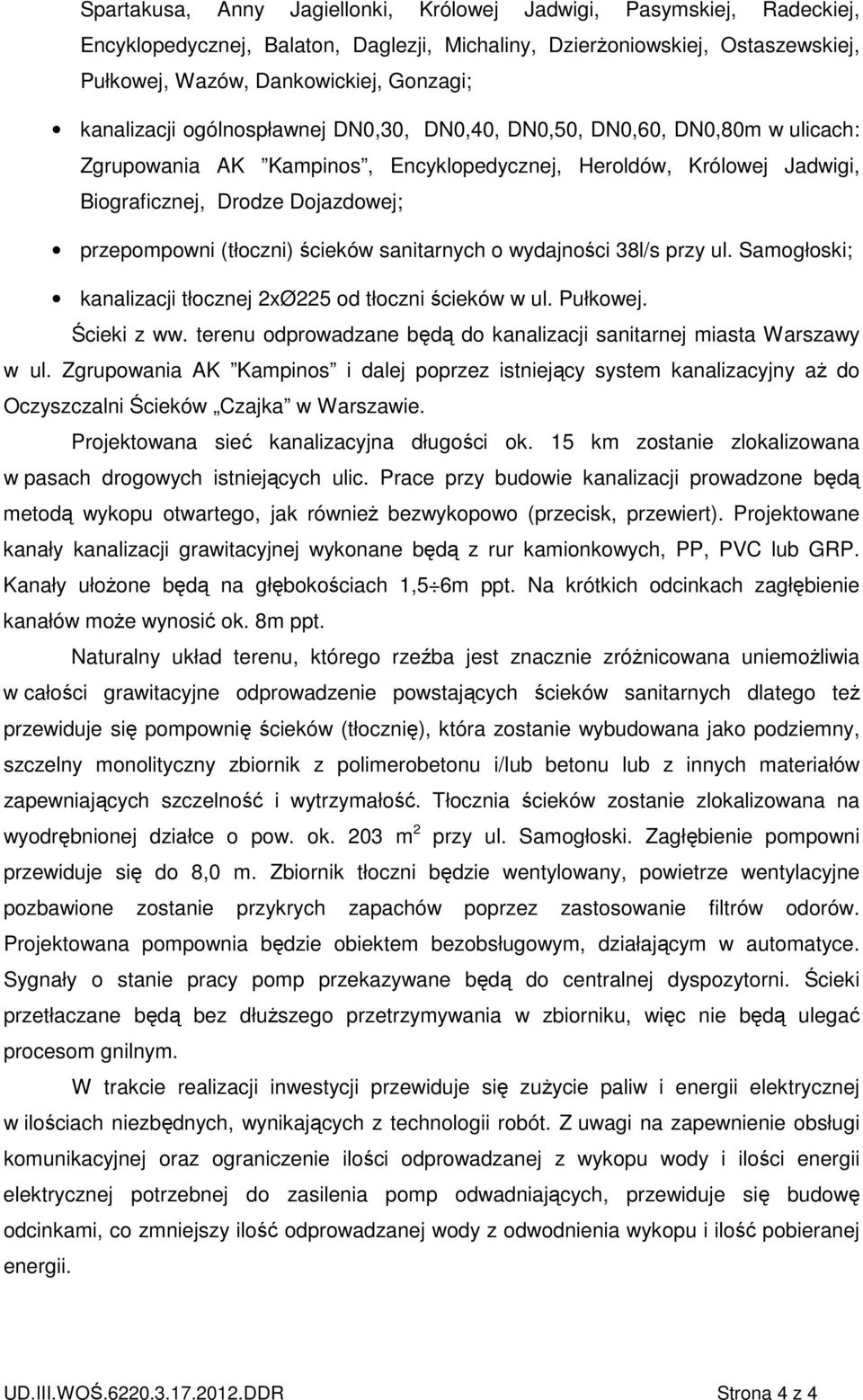 (tłoczni) ścieków sanitarnych o wydajności 38l/s przy ul. Samogłoski; kanalizacji tłocznej 2xØ225 od tłoczni ścieków w ul. Pułkowej. Ścieki z ww.