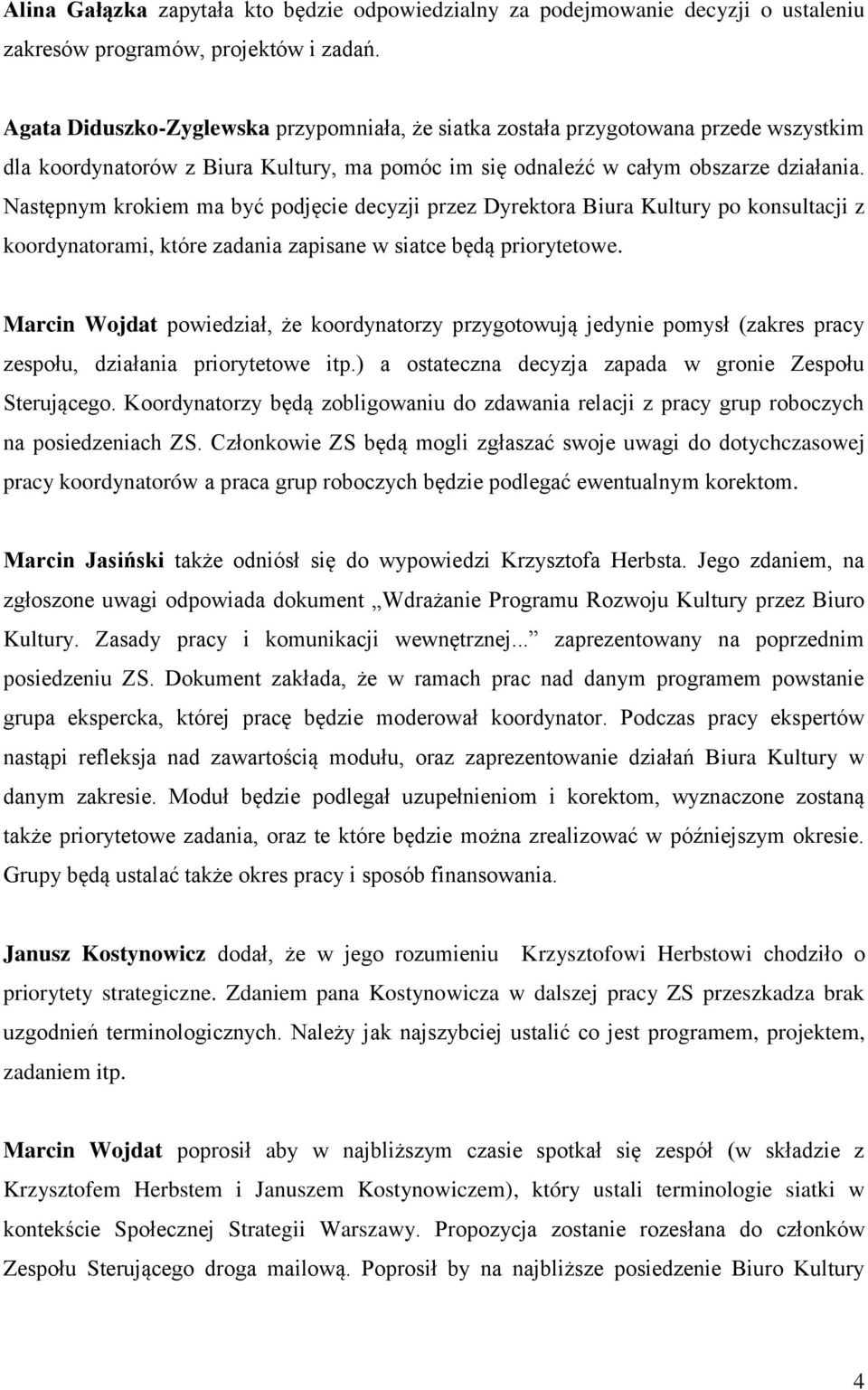 Następnym krokiem ma być podjęcie decyzji przez Dyrektora Biura Kultury po konsultacji z koordynatorami, które zadania zapisane w siatce będą priorytetowe.