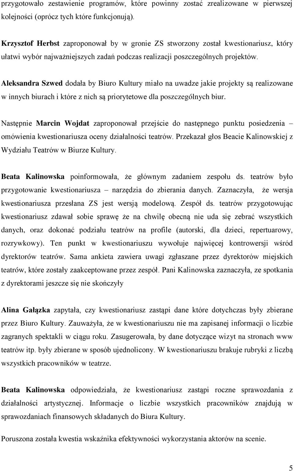 Aleksandra Szwed dodała by Biuro Kultury miało na uwadze jakie projekty są realizowane w innych biurach i które z nich są priorytetowe dla poszczególnych biur.
