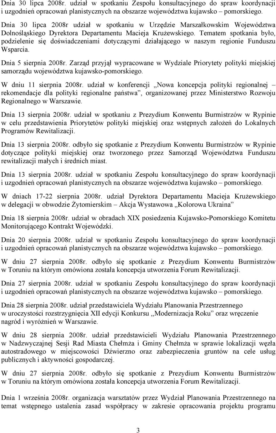 Tematem spotkania było, podzielenie się doświadczeniami dotyczącymi działającego w naszym regionie Funduszu Wsparcia. Dnia 5 sierpnia 2008r.