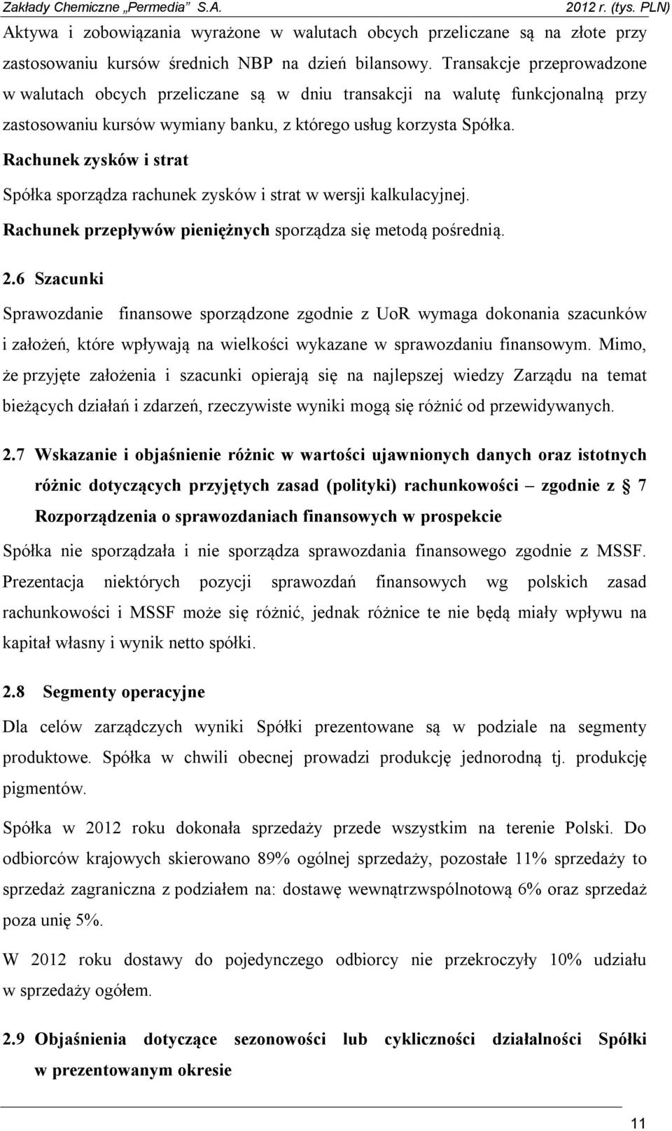 Rachunek zysków i strat Spółka sporządza rachunek zysków i strat w wersji kalkulacyjnej. Rachunek przepływów pieniężnych sporządza się metodą pośrednią. 2.