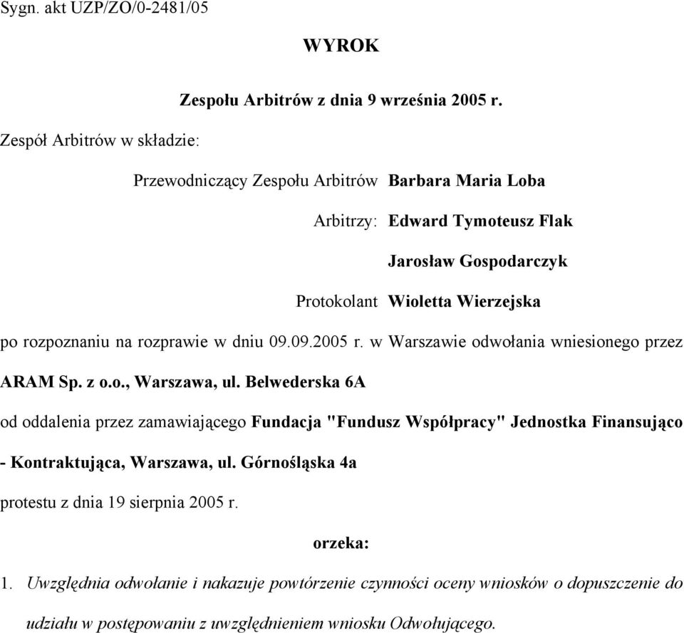rozpoznaniu na rozprawie w dniu 09.09.2005 r. w Warszawie odwołania wniesionego przez ARAM Sp. z o.o., Warszawa, ul.
