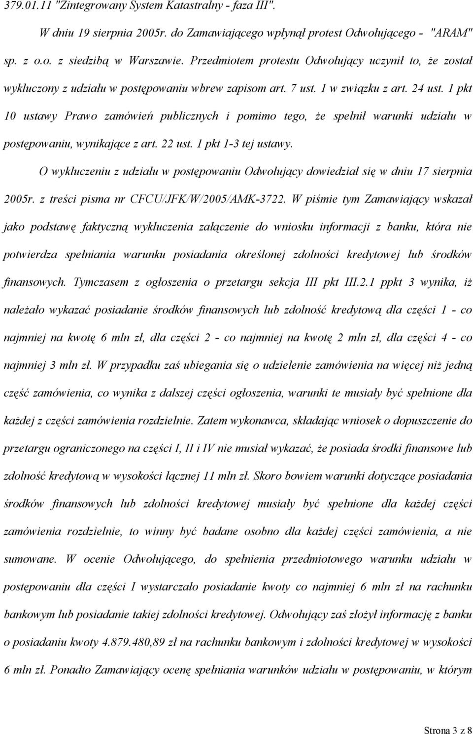1 pkt 10 ustawy Prawo zamówień publicznych i pomimo tego, że spełnił warunki udziału w postępowaniu, wynikające z art. 22 ust. 1 pkt 1-3 tej ustawy.