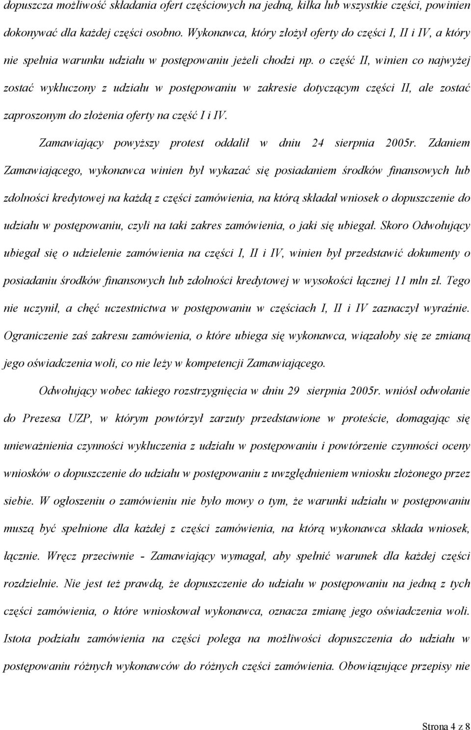 o część II, winien co najwyżej zostać wykluczony z udziału w postępowaniu w zakresie dotyczącym części II, ale zostać zaproszonym do złożenia oferty na część I i IV.