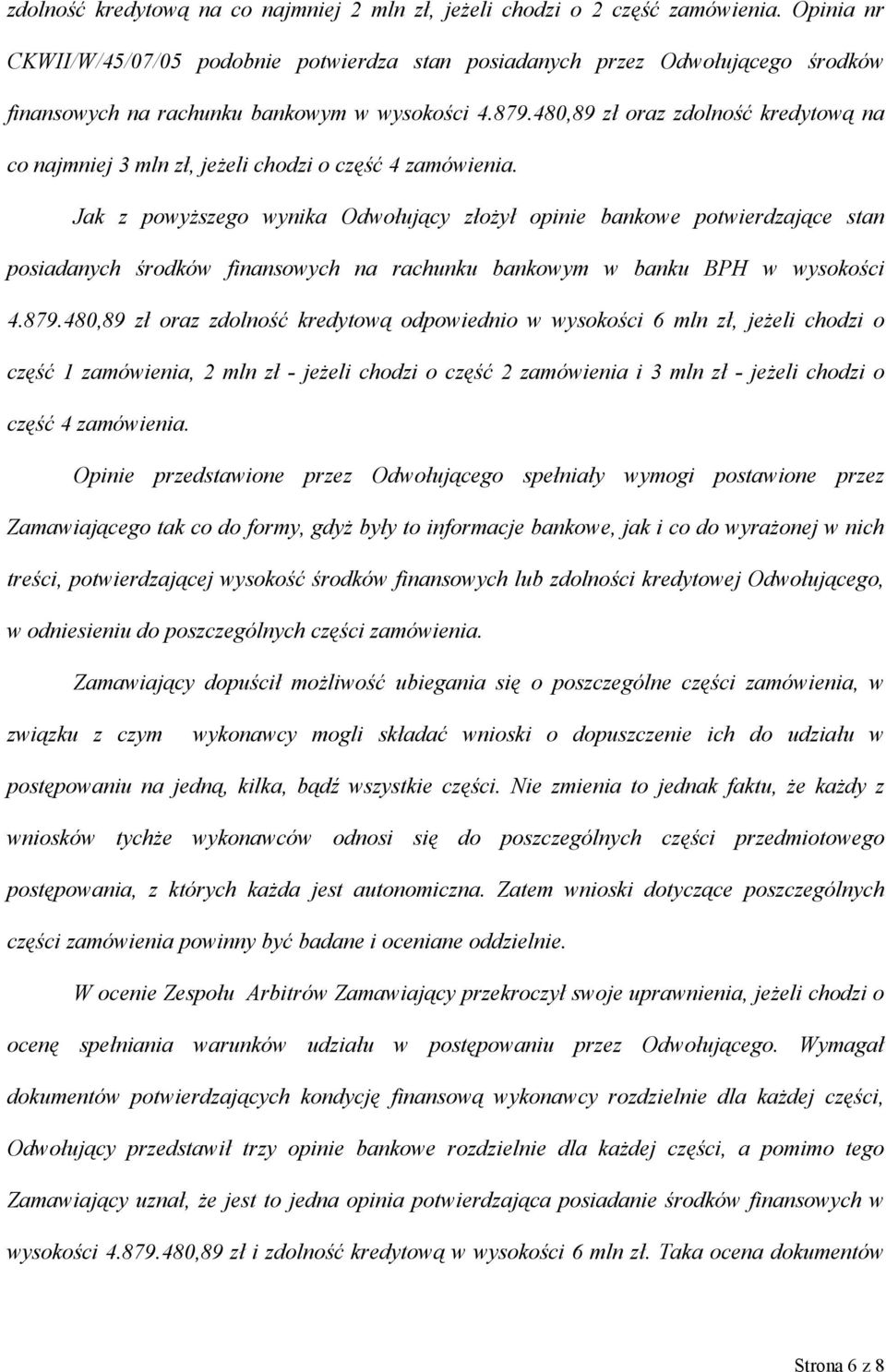 480,89 zł oraz zdolność kredytową na co najmniej 3 mln zł, jeżeli chodzi o część 4 zamówienia.