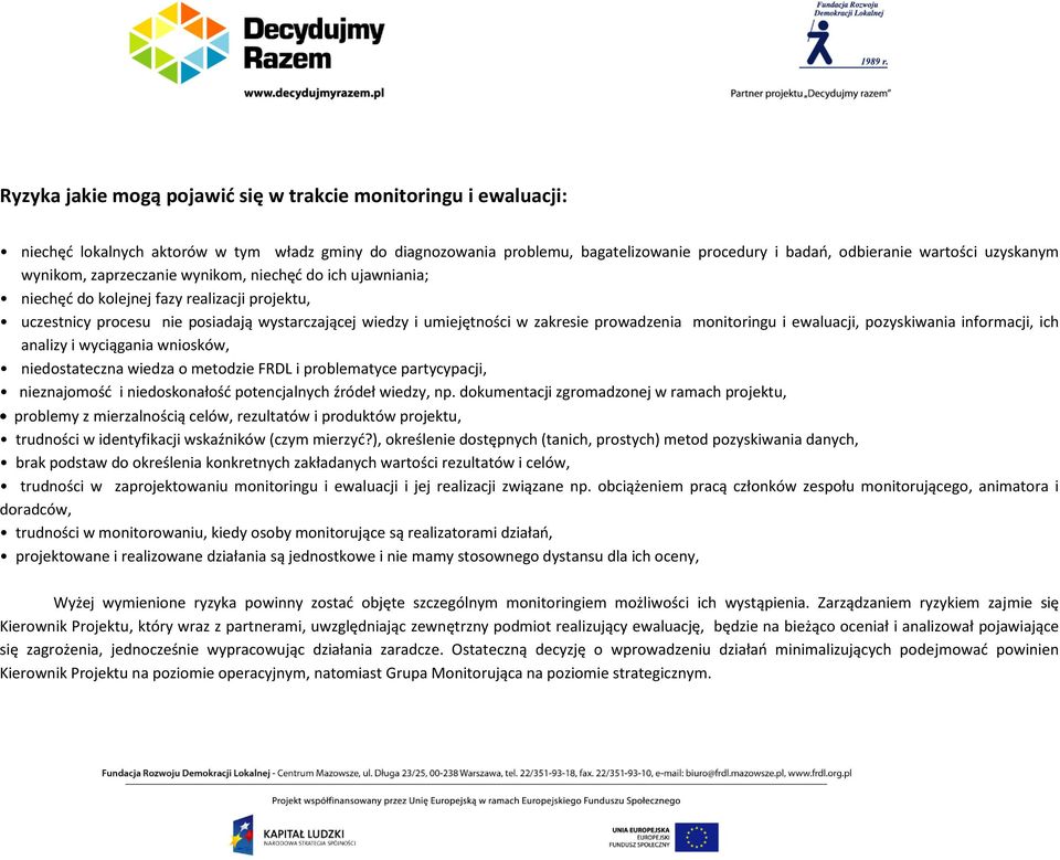 prowadzenia monitoringu i ewaluacji, pozyskiwania informacji, ich analizy i wyciągania wniosków, niedostateczna wiedza o metodzie FRDL i problematyce partycypacji, nieznajomość i niedoskonałość