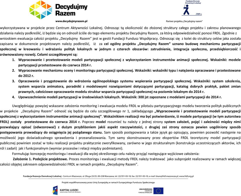 odpowiedzialność ponosi FRDL. Zgodnie z wnioskiem ewaluacja całości projektu Decydujmy Razem jest w gestii Fundacji Fundusz Współpracy.