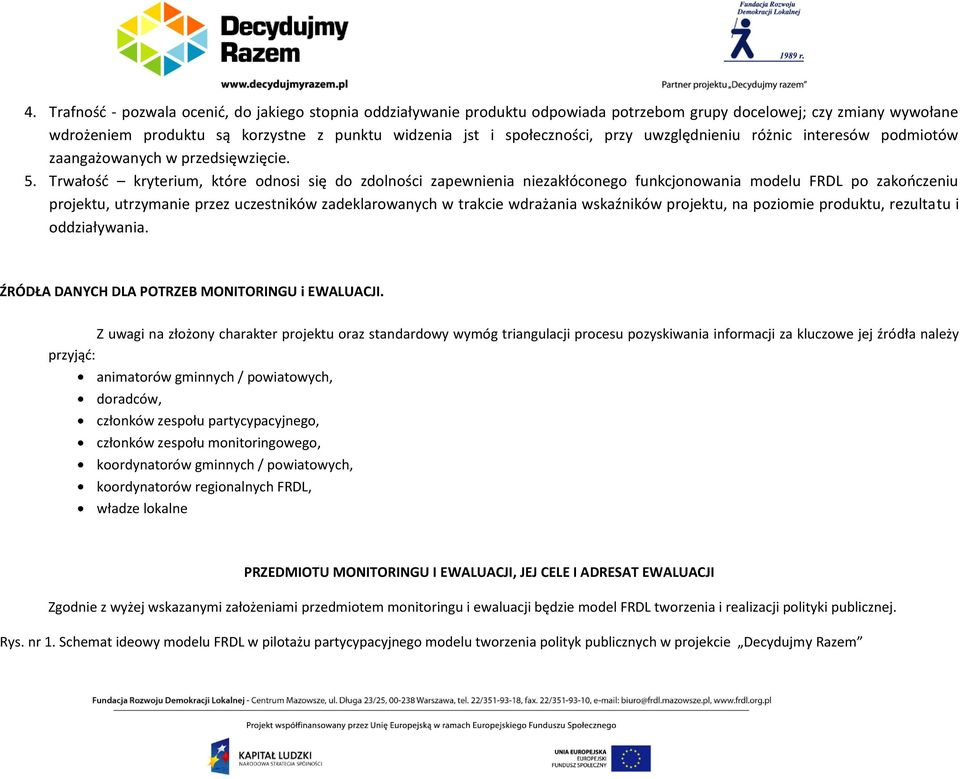 Trwałość kryterium, które odnosi się do zdolności zapewnienia niezakłóconego funkcjonowania modelu FRDL po zakończeniu projektu, utrzymanie przez uczestników zadeklarowanych w trakcie wdrażania