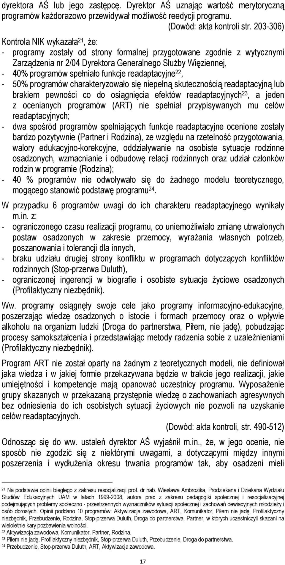 funkcje readaptacyjne 22, - 50% programów charakteryzowało się niepełną skutecznością readaptacyjną lub brakiem pewności co do osiągnięcia efektów readaptacyjnych 23, a jeden z ocenianych programów