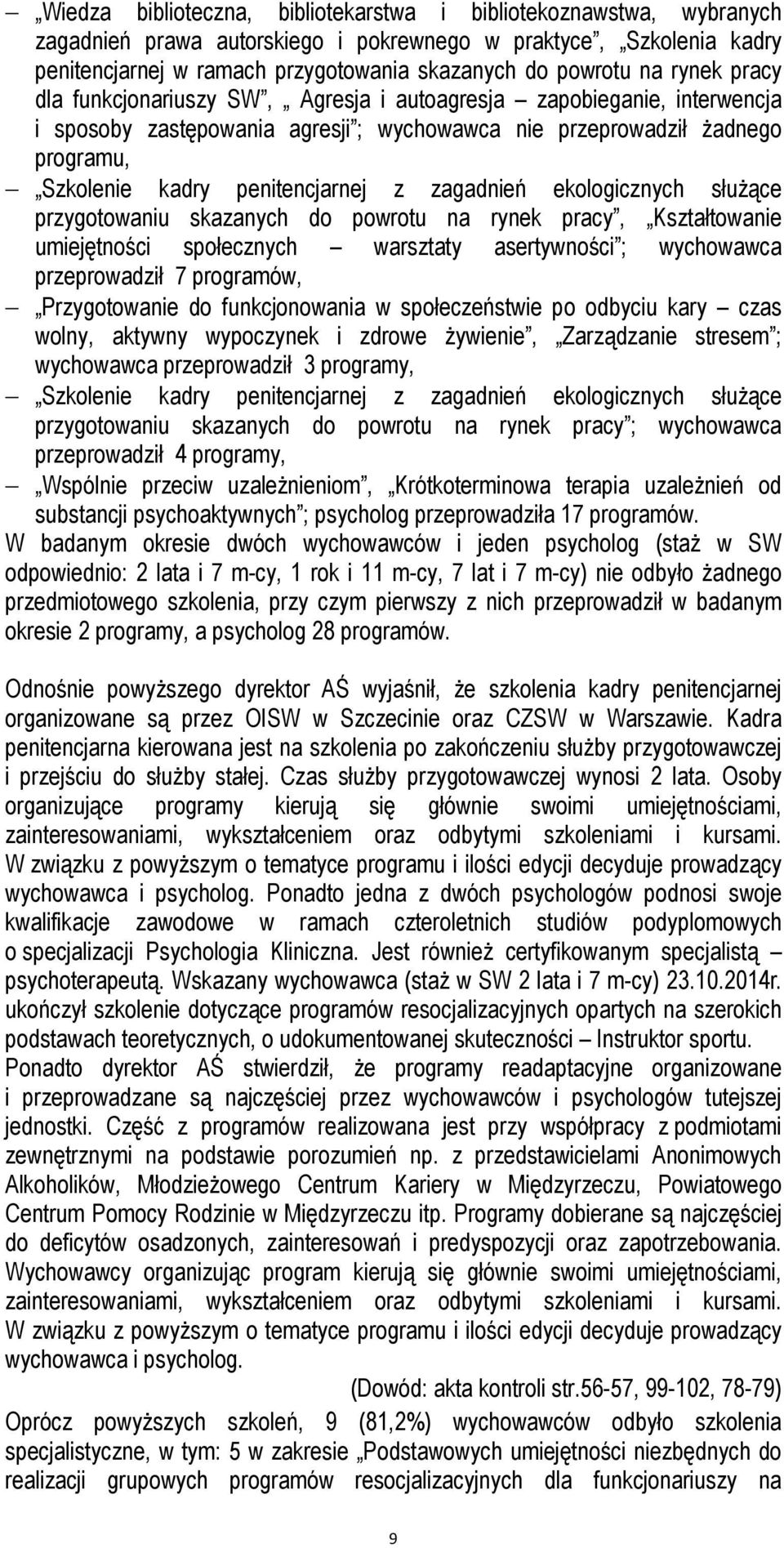 zagadnień ekologicznych służące przygotowaniu skazanych do powrotu na rynek pracy, Kształtowanie umiejętności społecznych warsztaty asertywności ; wychowawca przeprowadził 7 programów, Przygotowanie