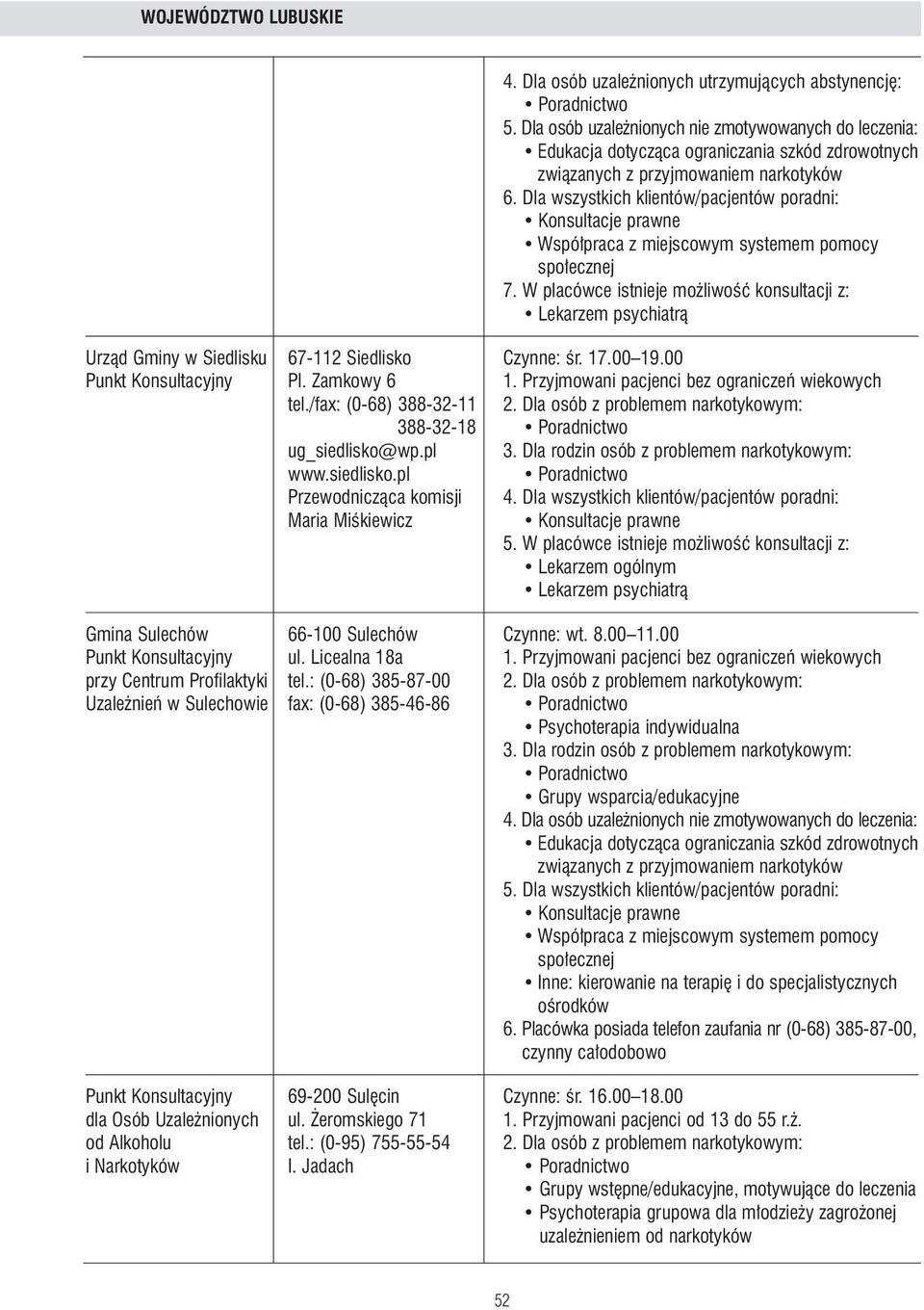 W placówce istnieje mo liwoêç konsultacji z: Lekarzem ogólnym Gmina Sulechów 66-100 Sulechów Czynne: wt. 8.00 11.00 Punkt Konsultacyjny ul. Licealna 18a 1.