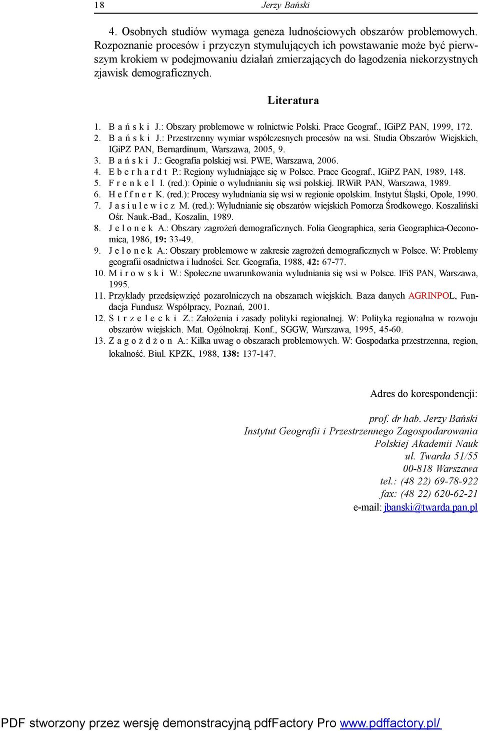 B a ń s k i J.: Obszary problemowe w rolnictwie Polski. Prace Geograf., IGiPZ PAN, 1999, 172. 2. B a ń s k i J.: Przestrzenny wymiar współczesnych procesów na wsi.