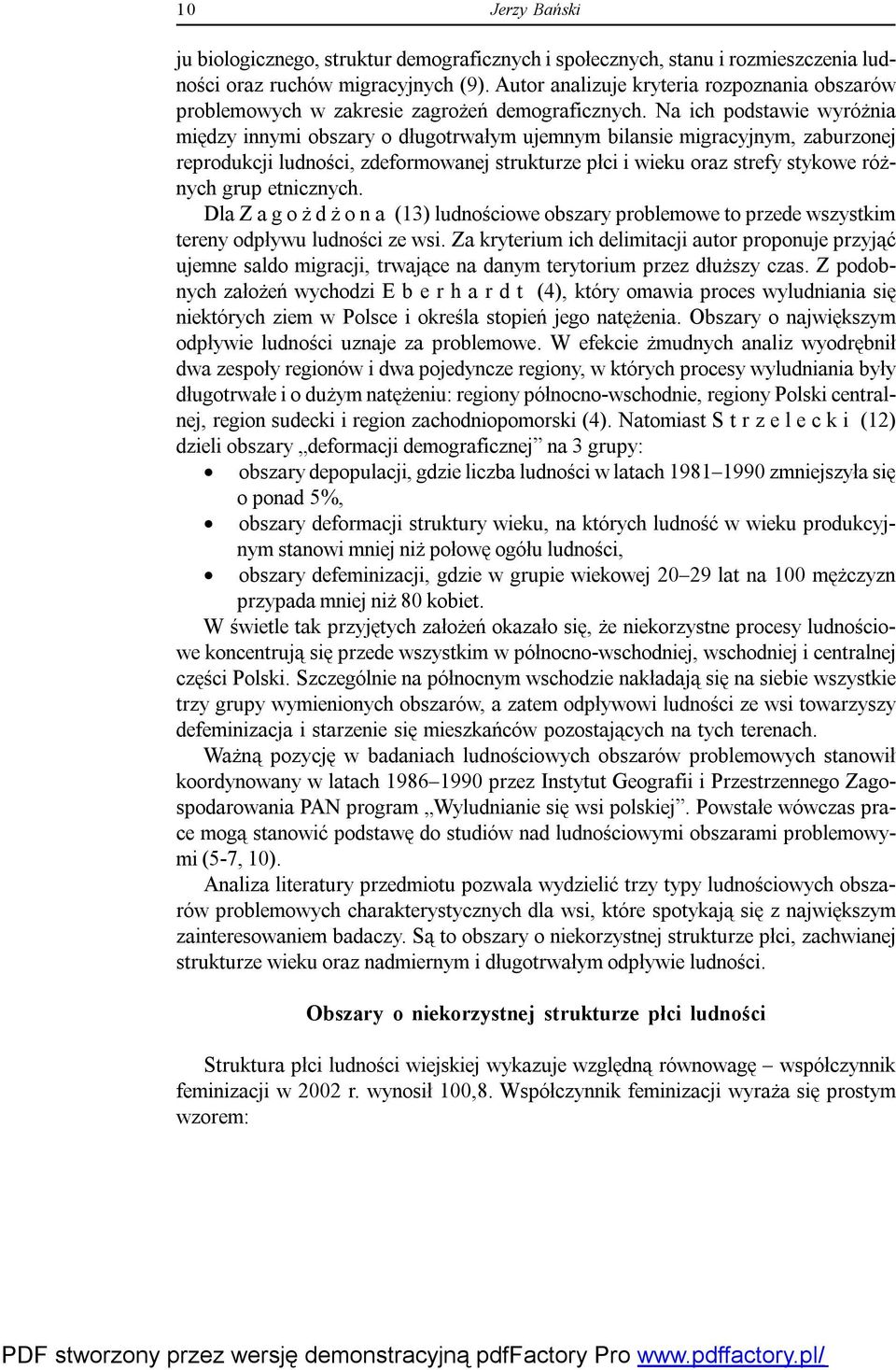 Na ich podstawie wyróżnia między innymi obszary o długotrwałym ujemnym bilansie migracyjnym, zaburzonej reprodukcji ludności, zdeformowanej strukturze płci i wieku oraz strefy stykowe różnych grup