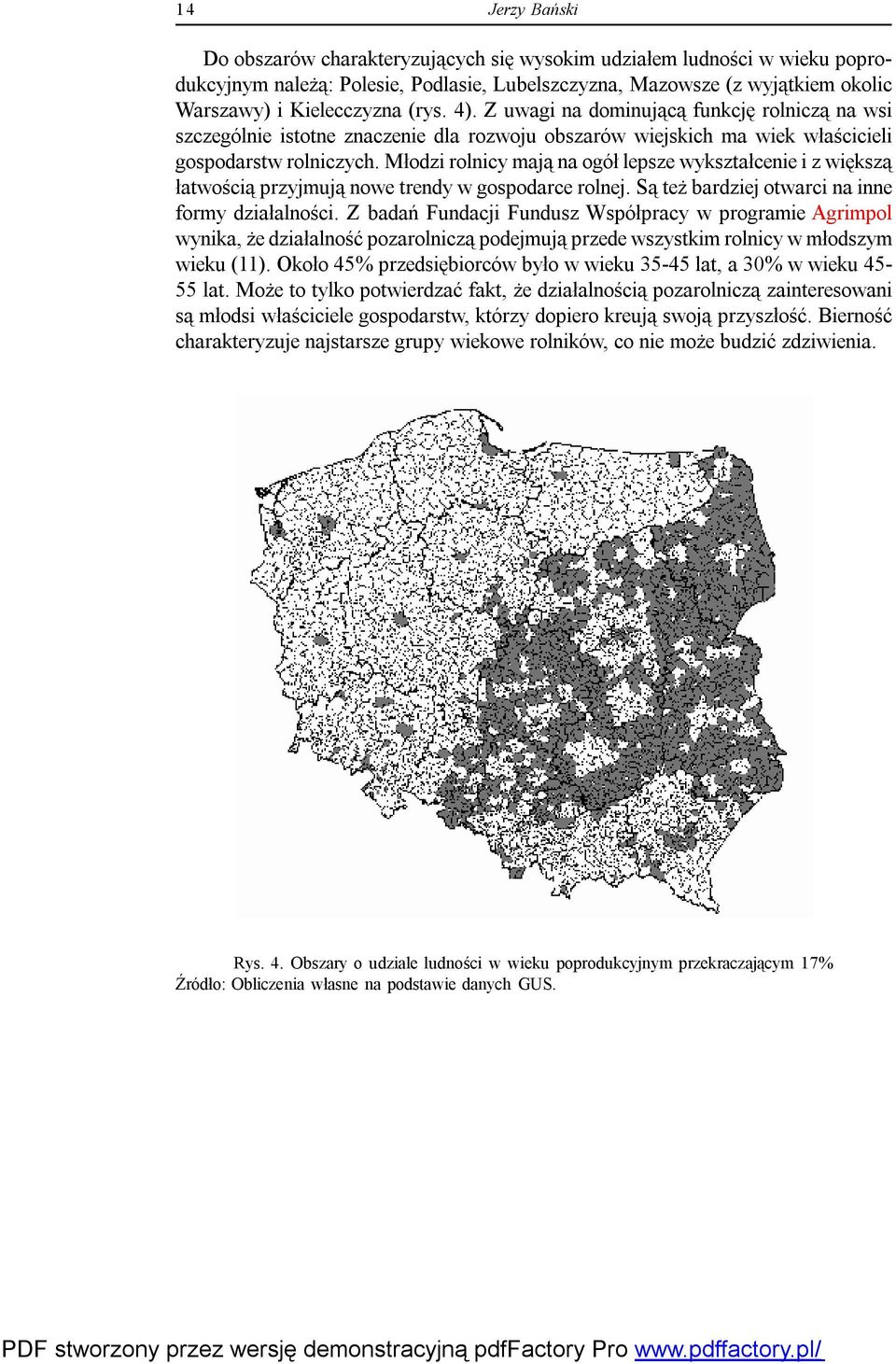 Młodzi rolnicy mają na ogół lepsze wykształcenie i z większą łatwością przyjmują nowe trendy w gospodarce rolnej. Są też bardziej otwarci na inne formy działalności.