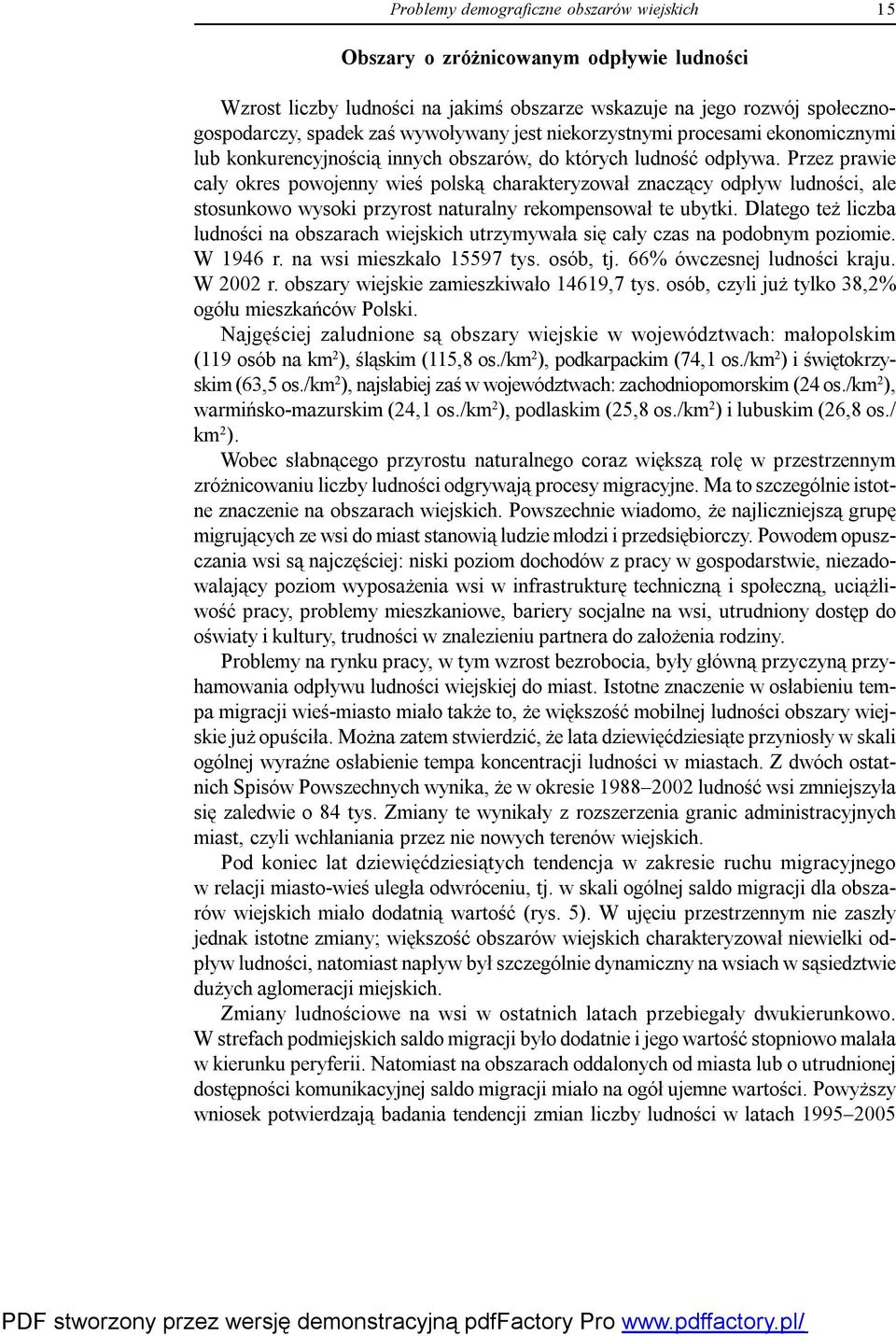 Przez prawie cały okres powojenny wieś polską charakteryzował znaczący odpływ ludności, ale stosunkowo wysoki przyrost naturalny rekompensował te ubytki.