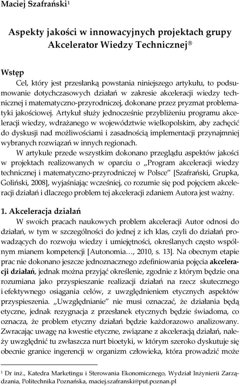 Artykuł służy jednocześnie przybliżeniu programu akceleracji wiedzy, wdrażanego w województwie wielkopolskim, aby zachęcić do dyskusji nad możliwościami i zasadnością implementacji przynajmniej