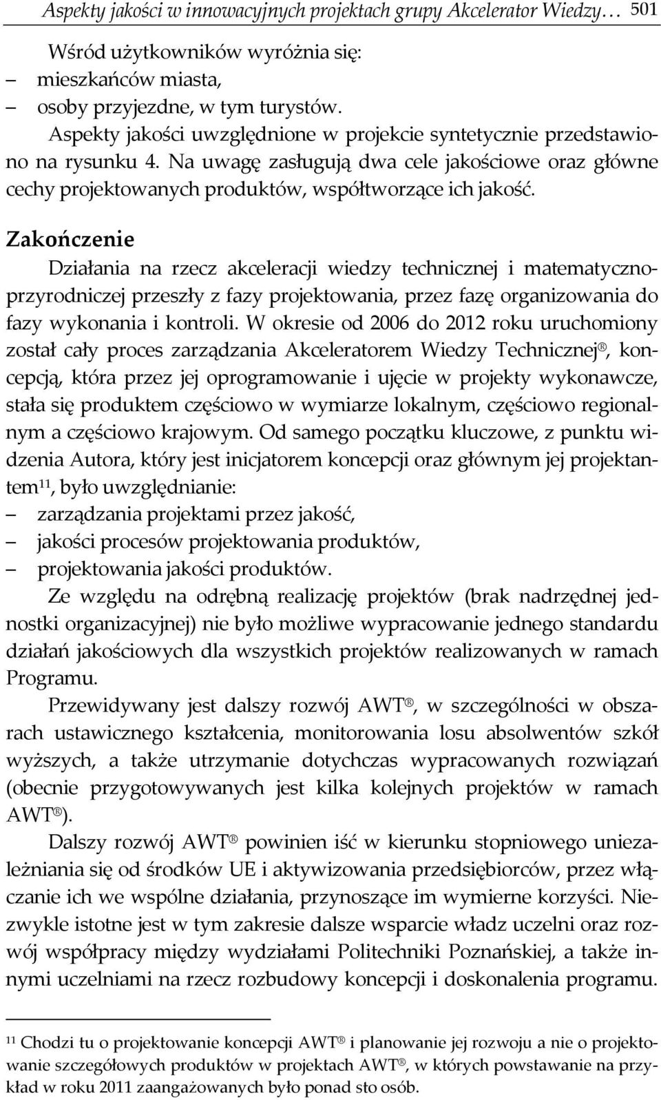 Zakończenie Działania na rzecz akceleracji wiedzy technicznej i matematycznoprzyrodniczej przeszły z fazy projektowania, przez fazę organizowania do fazy wykonania i kontroli.