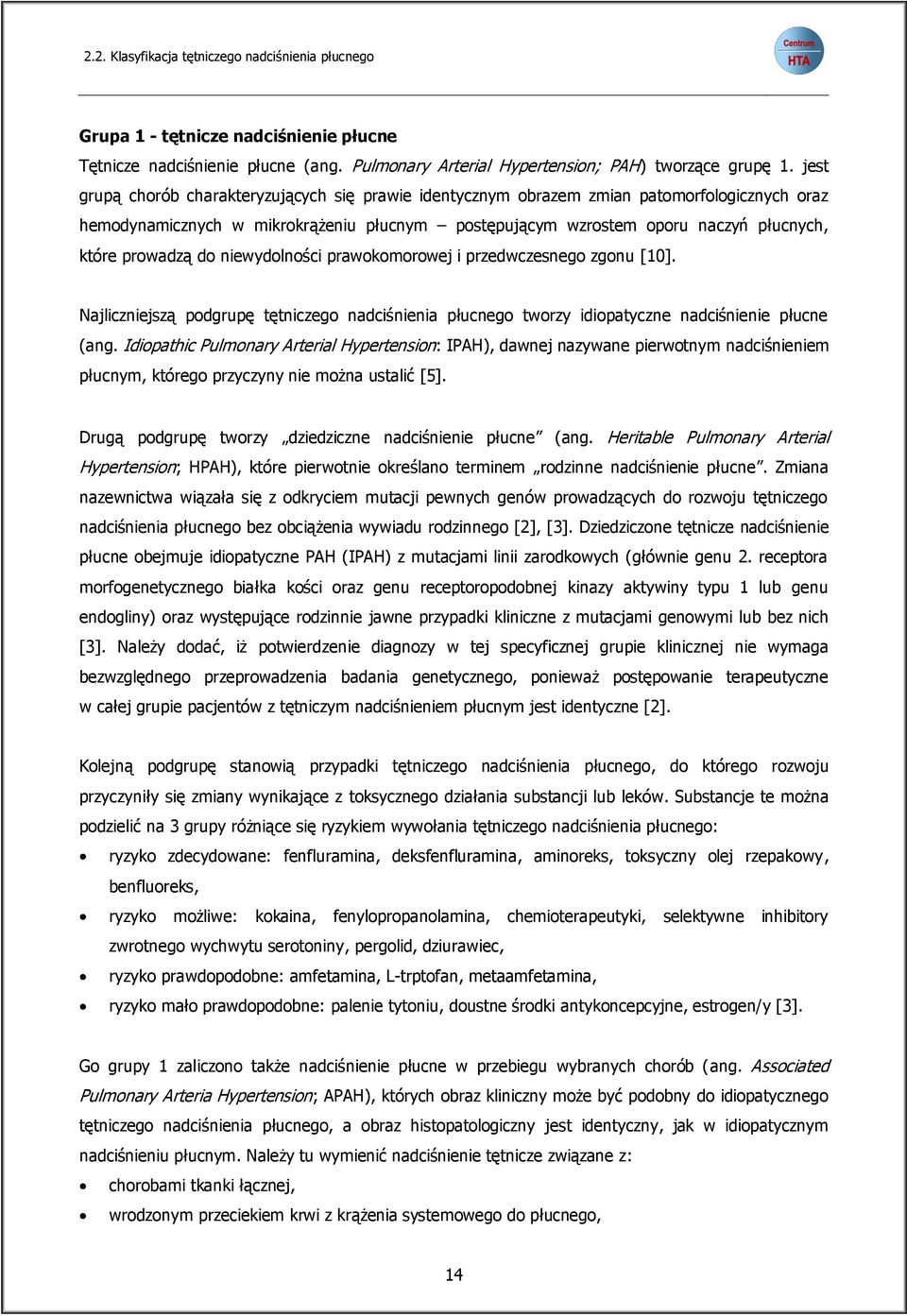 do niewydolności prawokomorowej i przedwczesnego zgonu [10]. Najliczniejszą podgrupę tętniczego nadciśnienia płucnego tworzy idiopatyczne nadciśnienie płucne (ang.