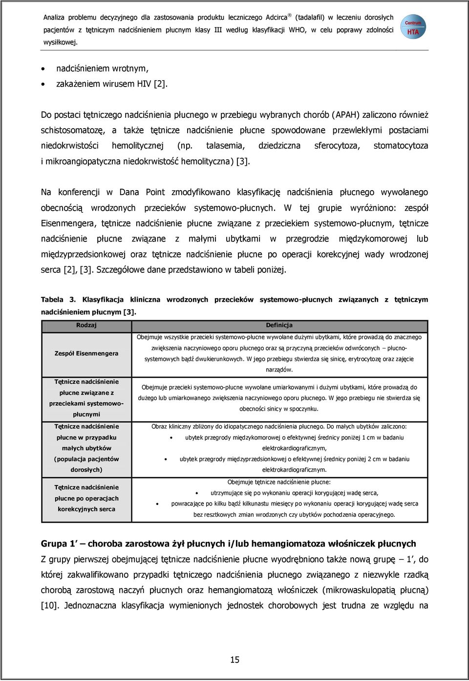 Do postaci tętniczego nadciśnienia płucnego w przebiegu wybranych chorób (APAH) zaliczono również schistosomatozę, a także tętnicze nadciśnienie płucne spowodowane przewlekłymi postaciami