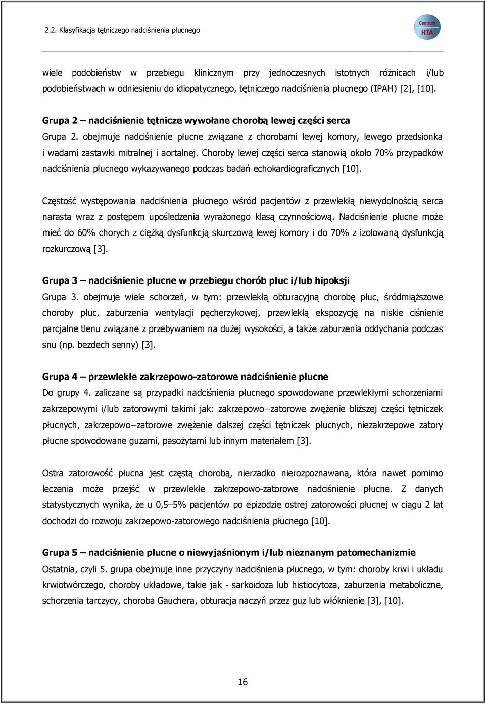 obejmuje nadciśnienie płucne związane z chorobami lewej komory, lewego przedsionka i wadami zastawki mitralnej i aortalnej.