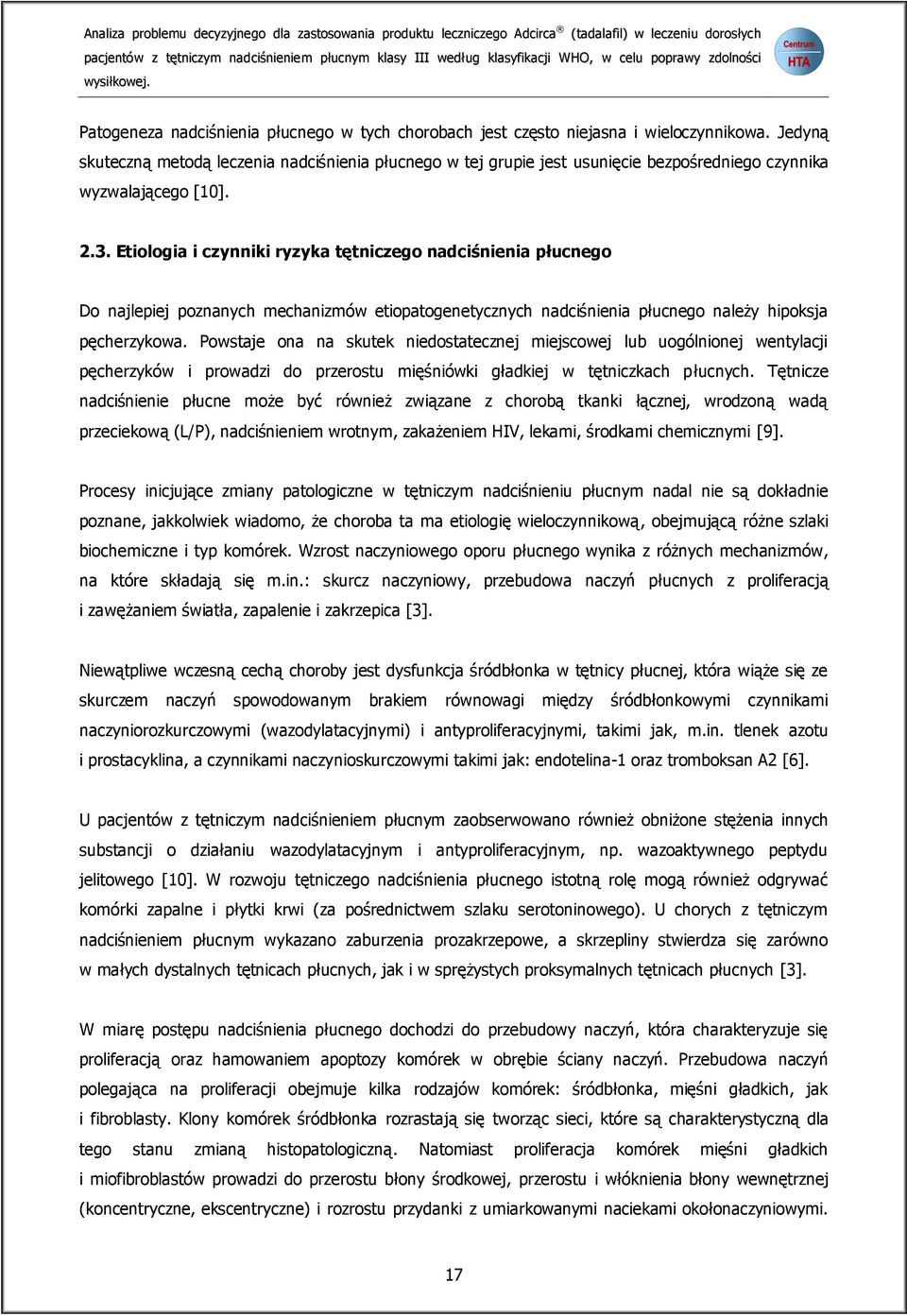 Jedyną skuteczną metodą leczenia nadciśnienia płucnego w tej grupie jest usunięcie bezpośredniego czynnika wyzwalającego [10]. 2.3.