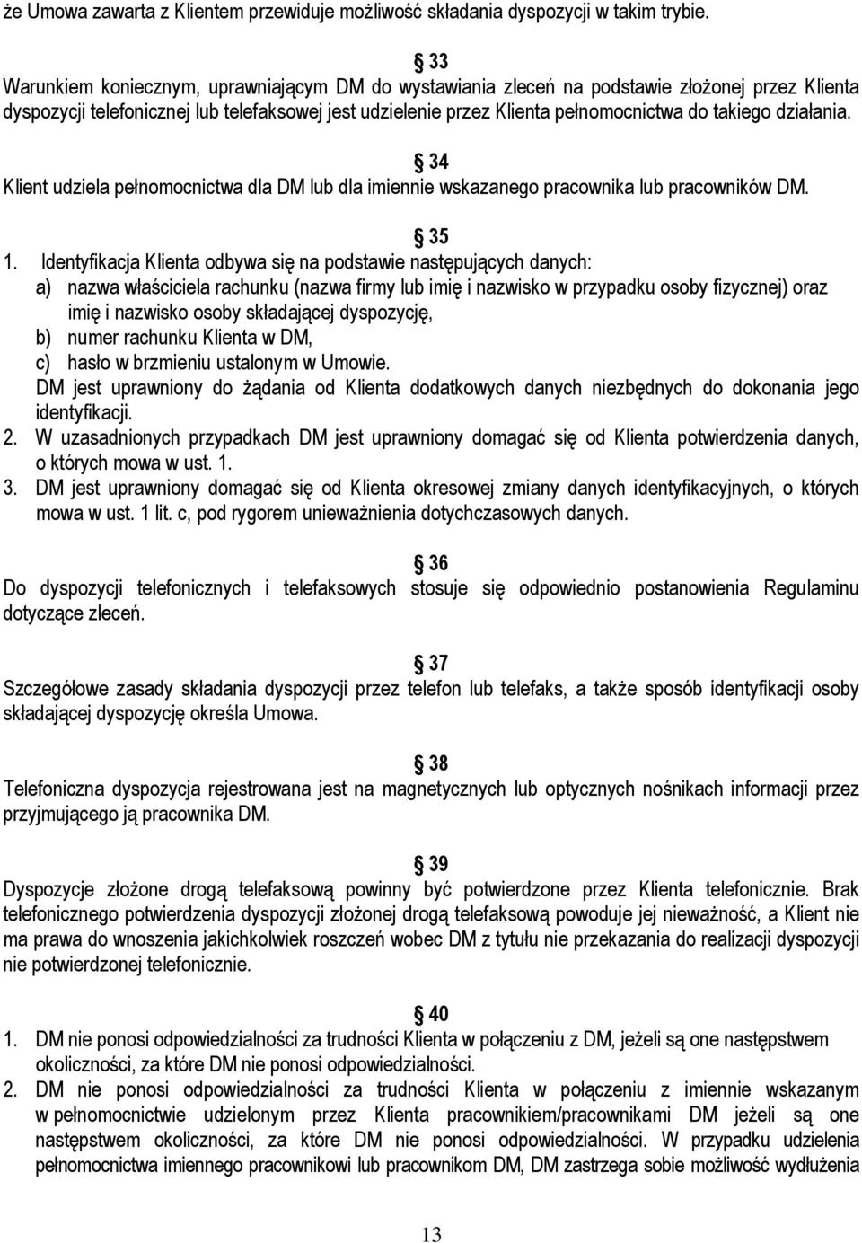 działania. 34 Klient udziela pełnomocnictwa dla DM lub dla imiennie wskazanego pracownika lub pracowników DM. 35 1.