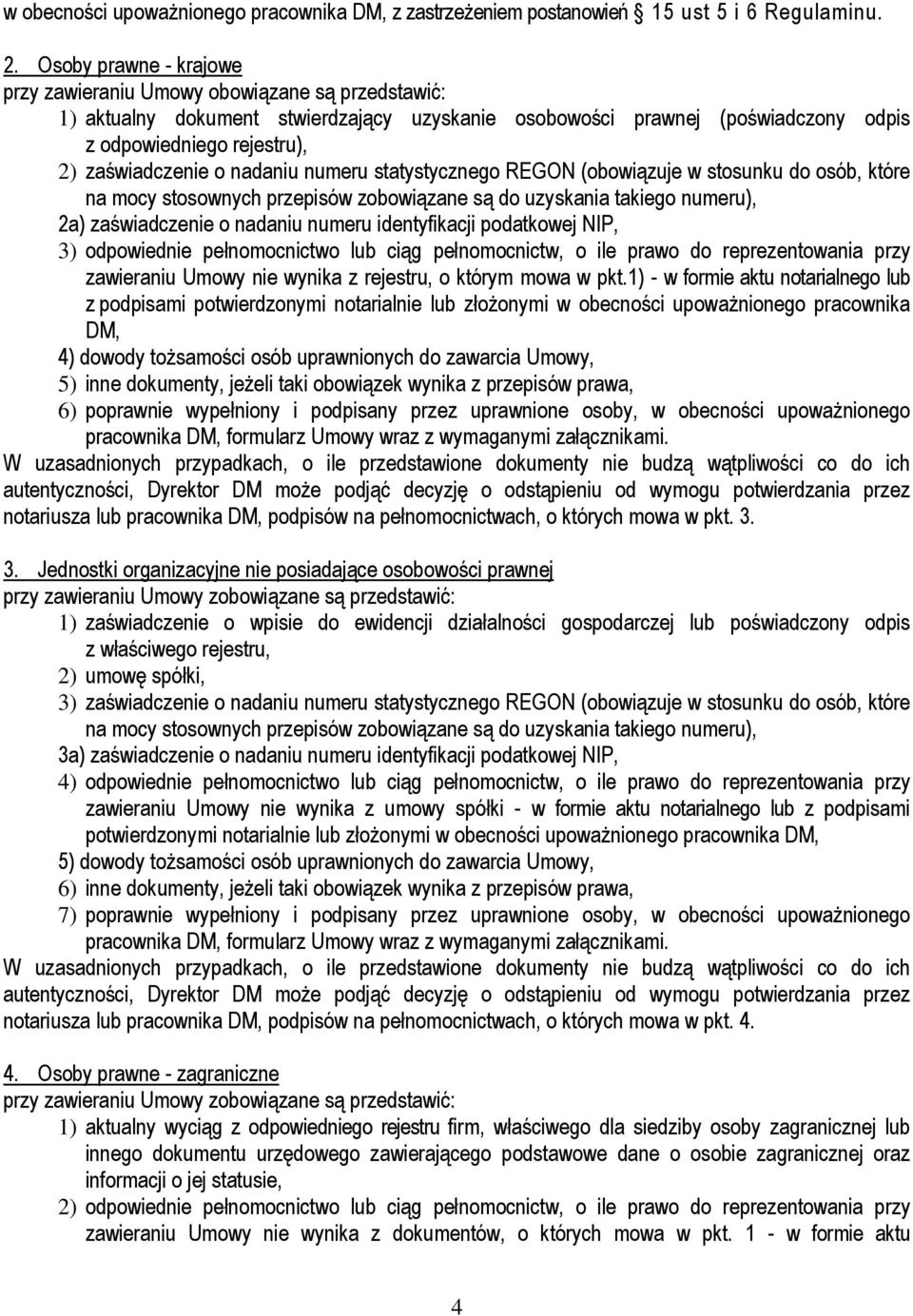 o nadaniu numeru statystycznego REGON (obowiązuje w stosunku do osób, które na mocy stosownych przepisów zobowiązane są do uzyskania takiego numeru), 2a) zaświadczenie o nadaniu numeru identyfikacji