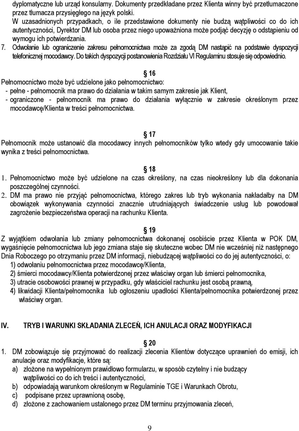 ich potwierdzania. 7. Odwołanie lub ograniczenie zakresu pełnomocnictwa moŝe za zgodą DM nastąpić na podstawie dyspozycji telefonicznej mocodawcy.