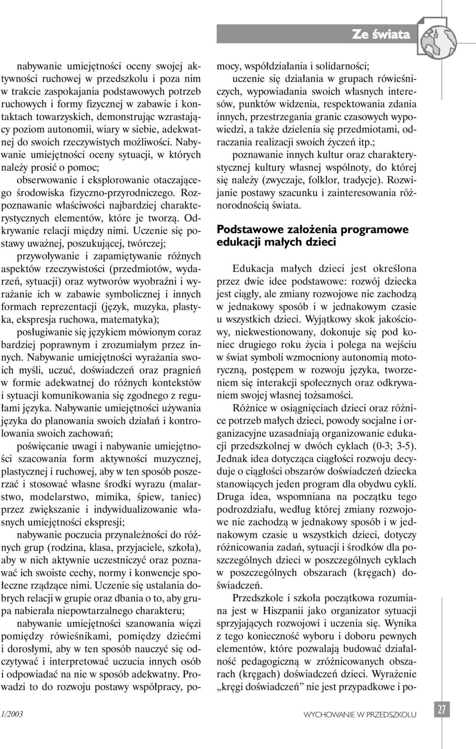 Nabywanie umiej tnoêci oceny sytuacji, w których nale y prosiç o pomoc; obserwowanie i eksplorowanie otaczajàcego Êrodowiska fizyczno-przyrodniczego.